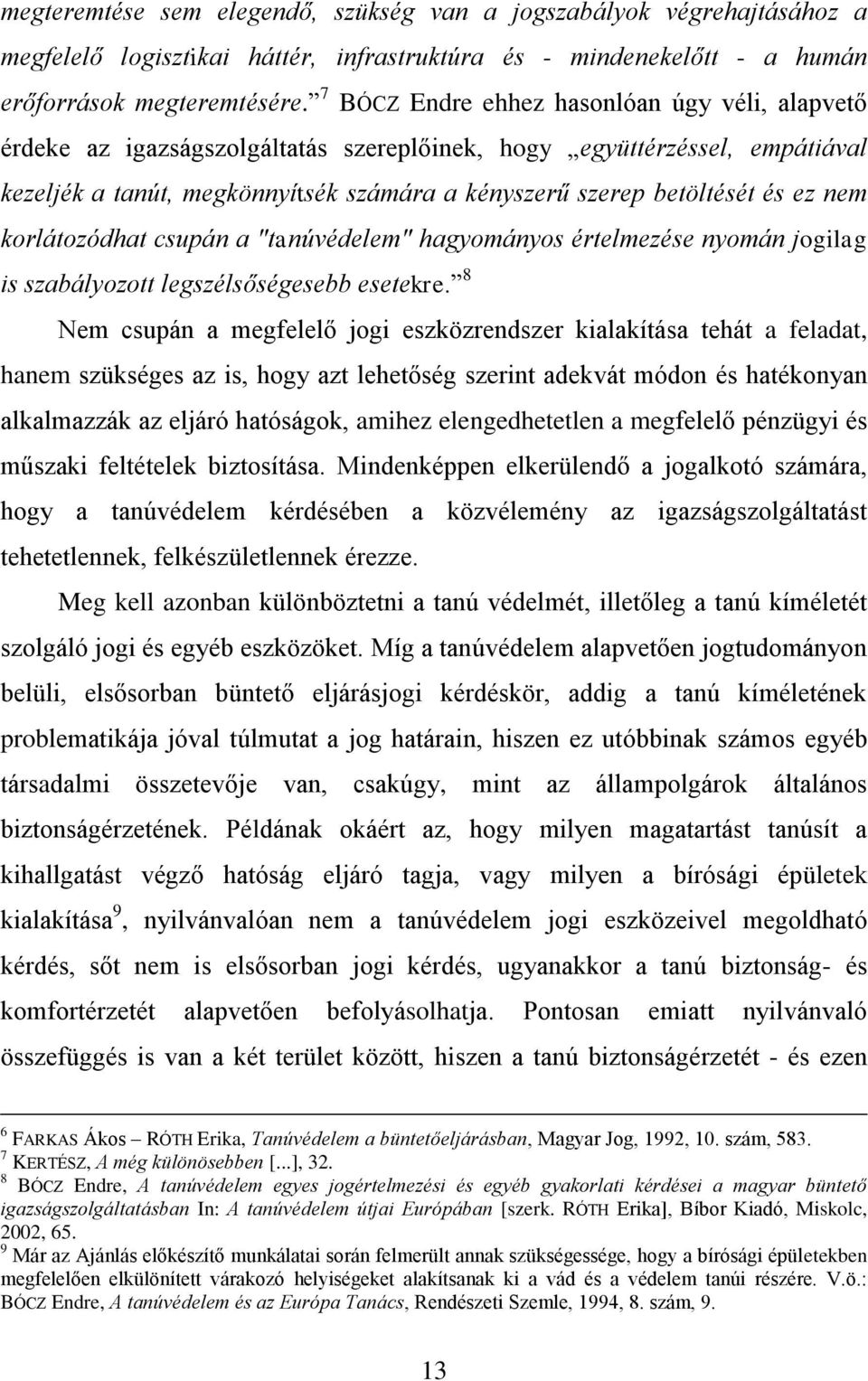 nem korlátozódhat csupán a "tanúvédelem" hagyományos értelmezése nyomán jogilag is szabályozott legszélsőségesebb esetekre.