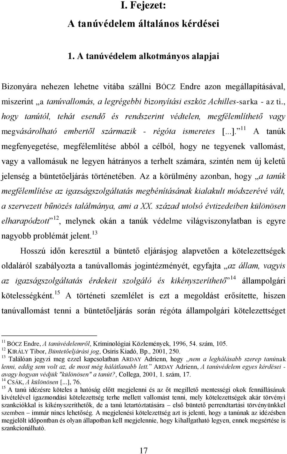 , hogy tanútól, tehát esendő és rendszerint védtelen, megfélemlíthető vagy megvásárolható embertől származik - régóta ismeretes [...].