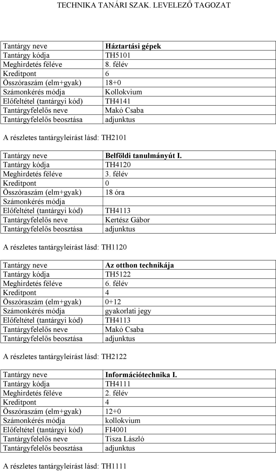 TH4120 Kreditpont 0 Összóraszám (elm+gyak) 18 óra TH4113 A részletes tantárgyleírást lásd: TH1120 Az