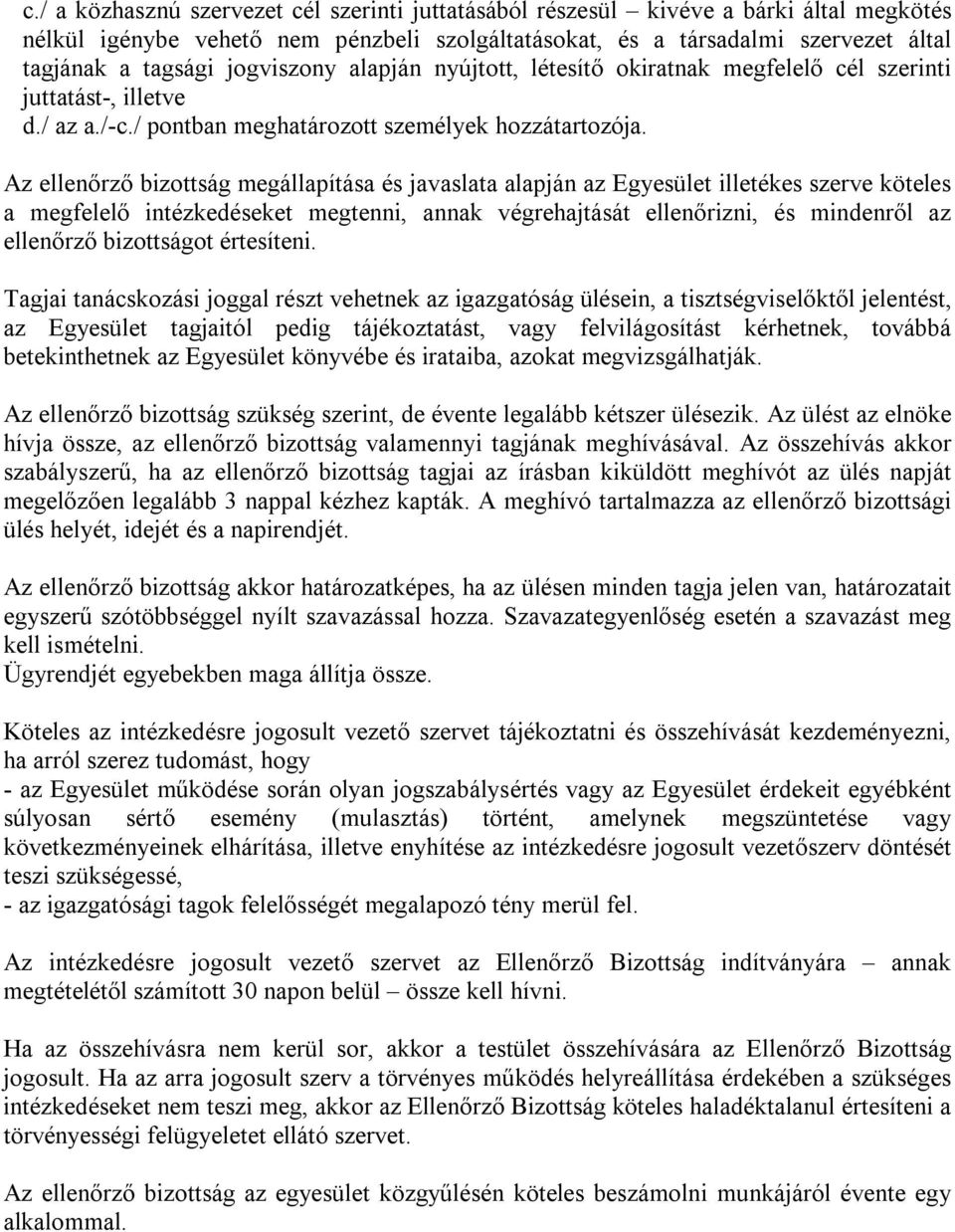 Az ellenőrző bizottság megállapítása és javaslata alapján az Egyesület illetékes szerve köteles a megfelelő intézkedéseket megtenni, annak végrehajtását ellenőrizni, és mindenről az ellenőrző