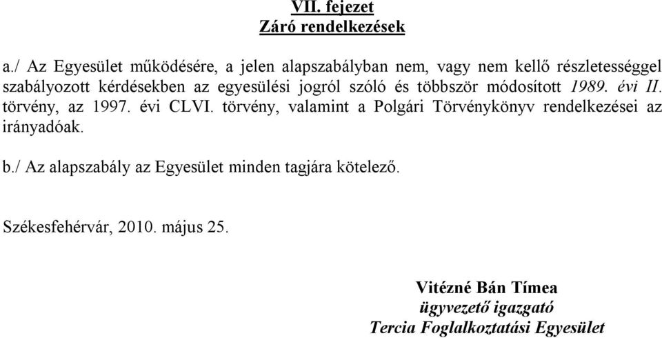 egyesülési jogról szóló és többször módosított 1989. évi II. törvény, az 1997. évi CLVI.