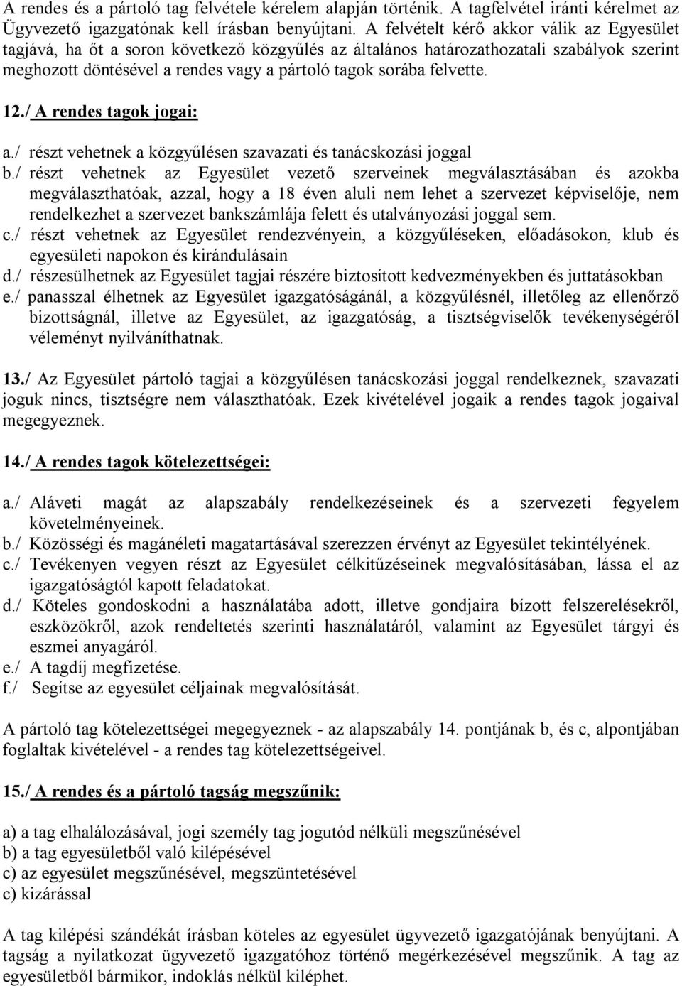 felvette. 12./ A rendes tagok jogai: a./ részt vehetnek a közgyűlésen szavazati és tanácskozási joggal b.