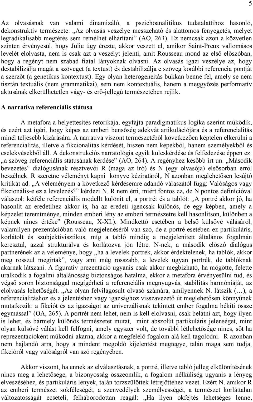 Ez nemcsak azon a közvetlen szinten érvényesül, hogy Julie úgy érezte, akkor veszett el, amikor Saint-Preux vallomásos levelét elolvasta, nem is csak azt a veszélyt jelenti, amit Rousseau mond az