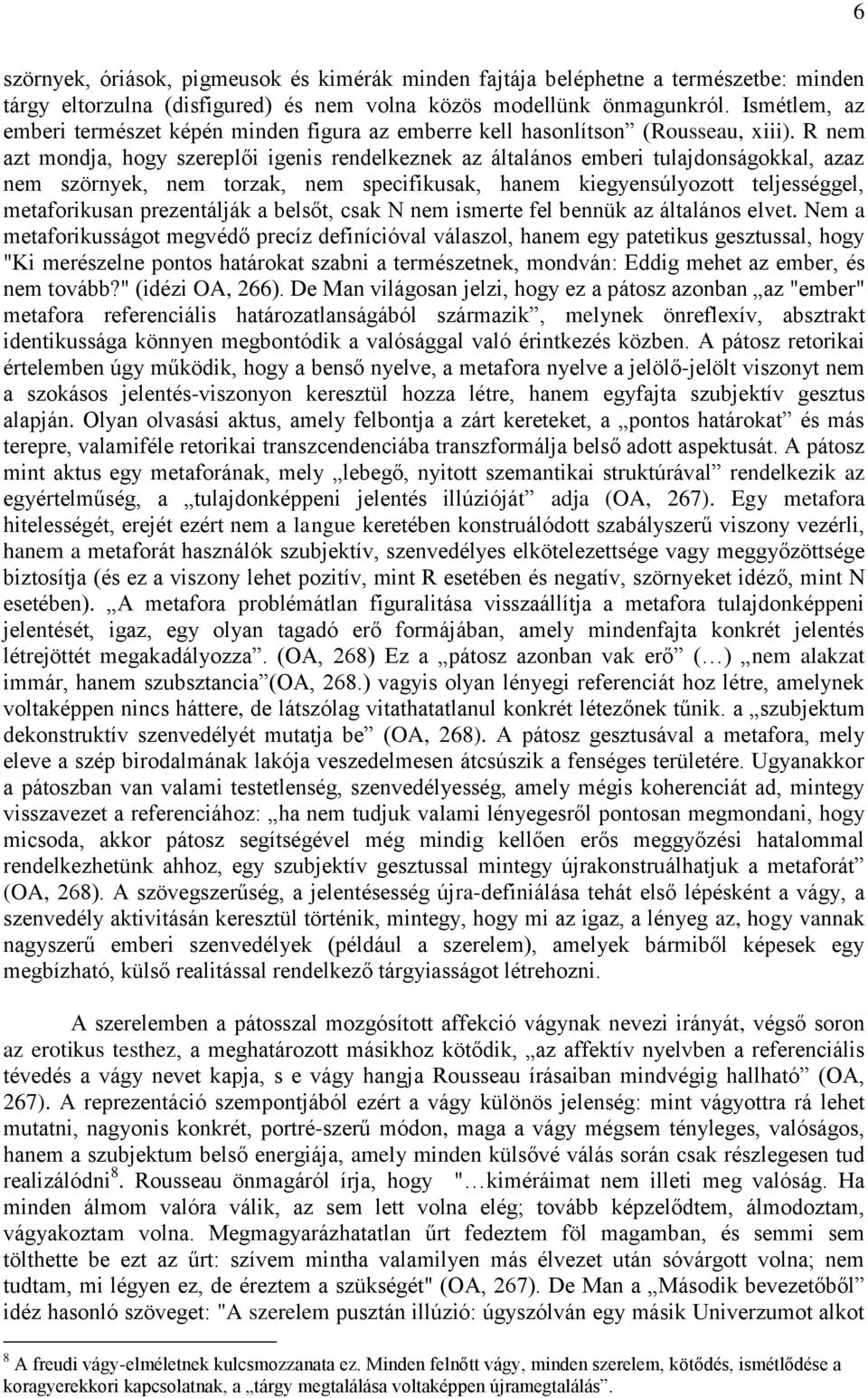 R nem azt mondja, hogy szereplői igenis rendelkeznek az általános emberi tulajdonságokkal, azaz nem szörnyek, nem torzak, nem specifikusak, hanem kiegyensúlyozott teljességgel, metaforikusan