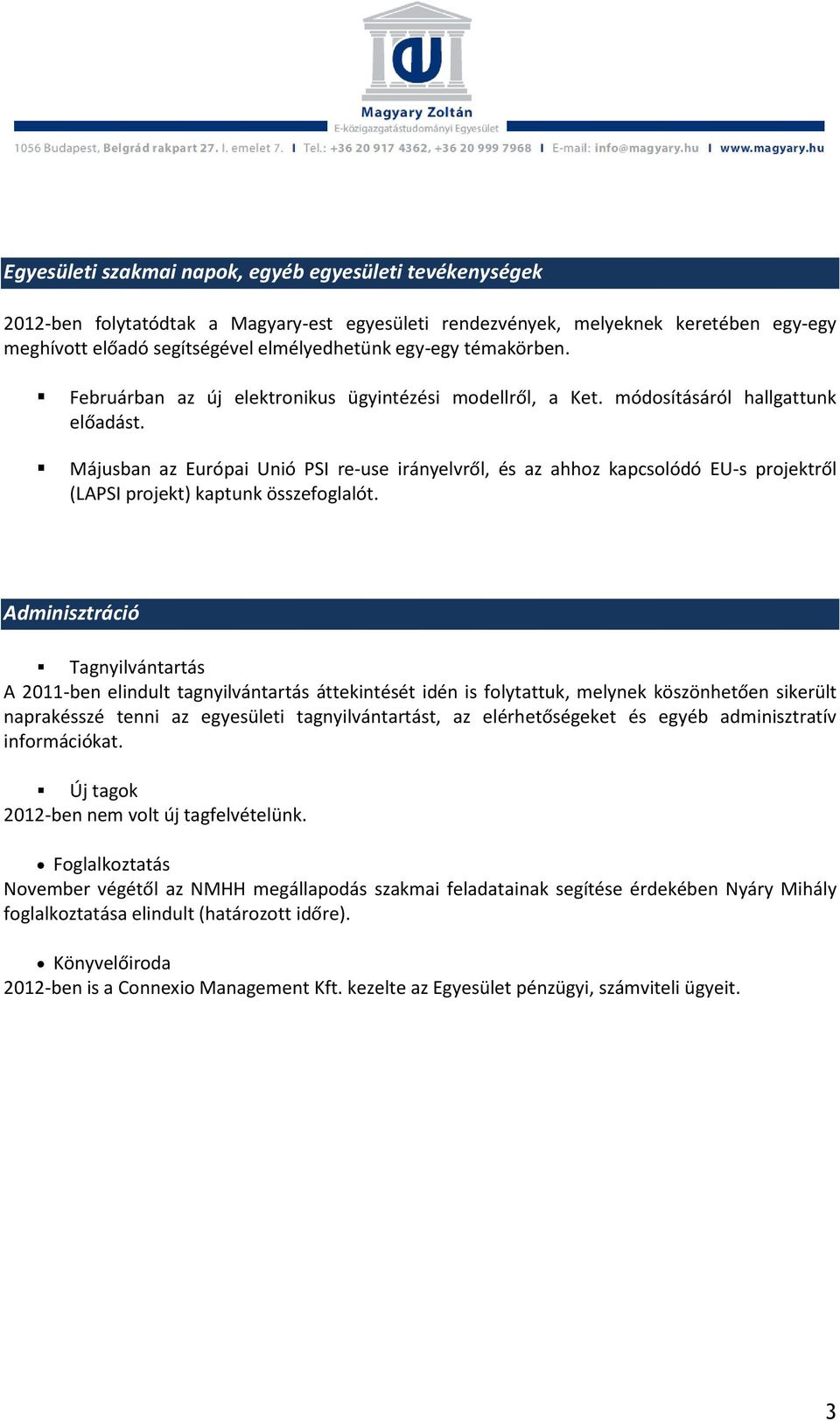 Májusban az Európai Unió PSI re-use irányelvről, és az ahhoz kapcsolódó EU-s projektről (LAPSI projekt) kaptunk összefoglalót.