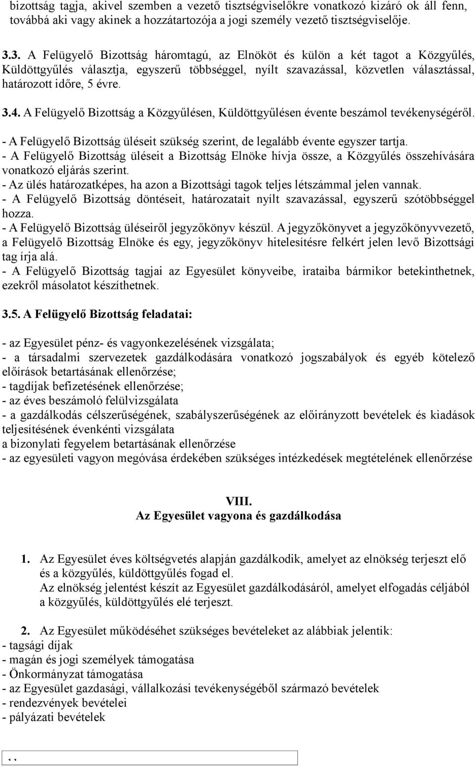 A Felügyelő Bizottság a Közgyűlésen, Küldöttgyűlésen évente beszámol tevékenységéről. - A Felügyelő Bizottság üléseit szükség szerint, de legalább évente egyszer tartja.