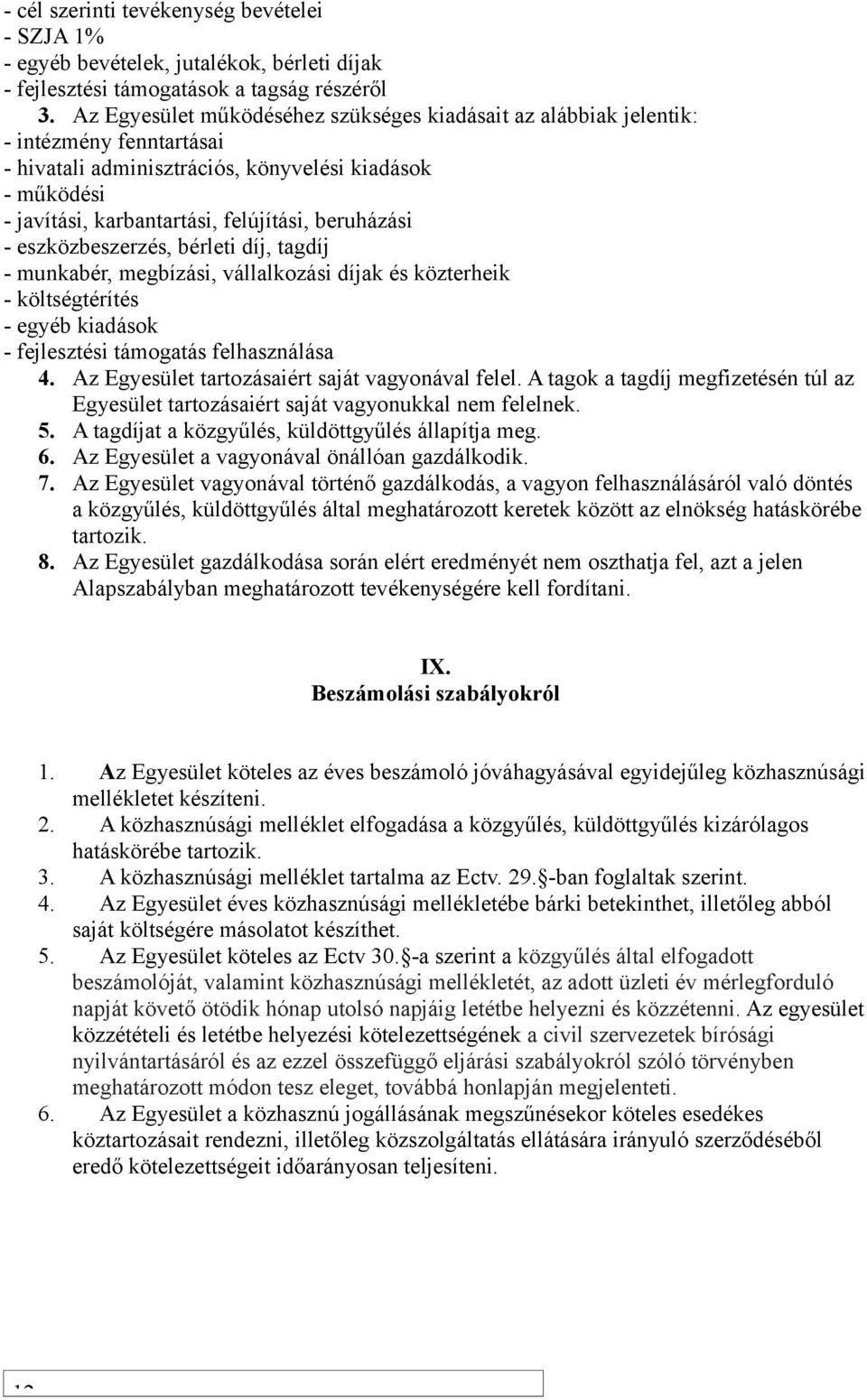 beruházási - eszközbeszerzés, bérleti díj, tagdíj - munkabér, megbízási, vállalkozási díjak és közterheik - költségtérítés - egyéb kiadások - fejlesztési támogatás felhasználása 4.