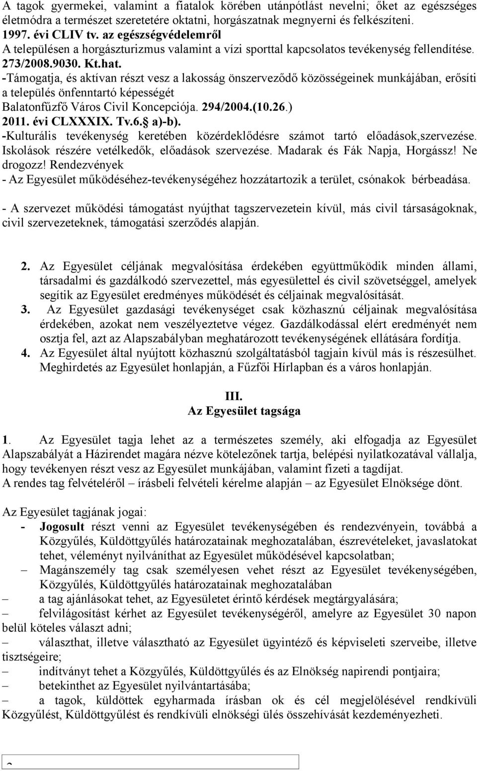 -Támogatja, és aktívan részt vesz a lakosság önszerveződő közösségeinek munkájában, erősíti a település önfenntartó képességét Balatonfűzfő Város Civil Koncepciója. 294/2004.(10.26.) 2011.