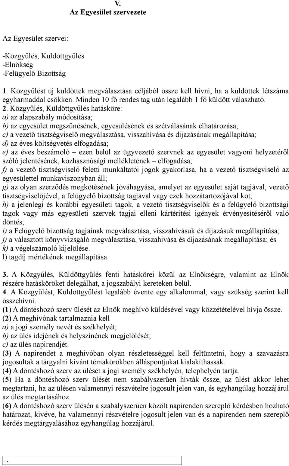 Közgyűlés, Küldöttgyűlés hatásköre: a) az alapszabály módosítása; b) az egyesület megszűnésének, egyesülésének és szétválásának elhatározása; c) a vezető tisztségviselő megválasztása, visszahívása és