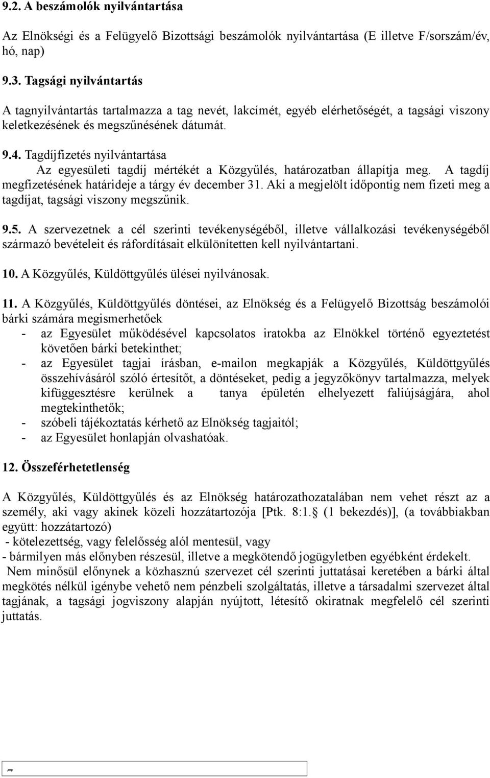 Tagdíjfizetés nyilvántartása Az egyesületi tagdíj mértékét a Közgyűlés, határozatban állapítja meg. A tagdíj megfizetésének határideje a tárgy év december 31.