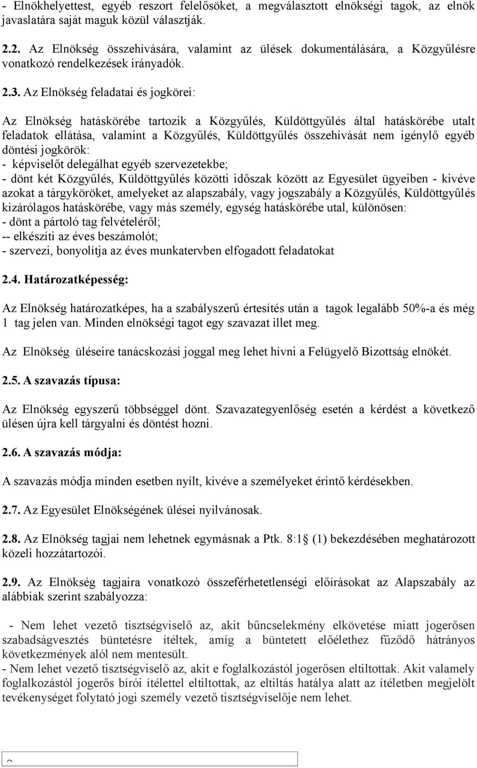 Az Elnökség feladatai és jogkörei: Az Elnökség hatáskörébe tartozik a Közgyűlés, Küldöttgyűlés által hatáskörébe utalt feladatok ellátása, valamint a Közgyűlés, Küldöttgyűlés összehívását nem igénylő