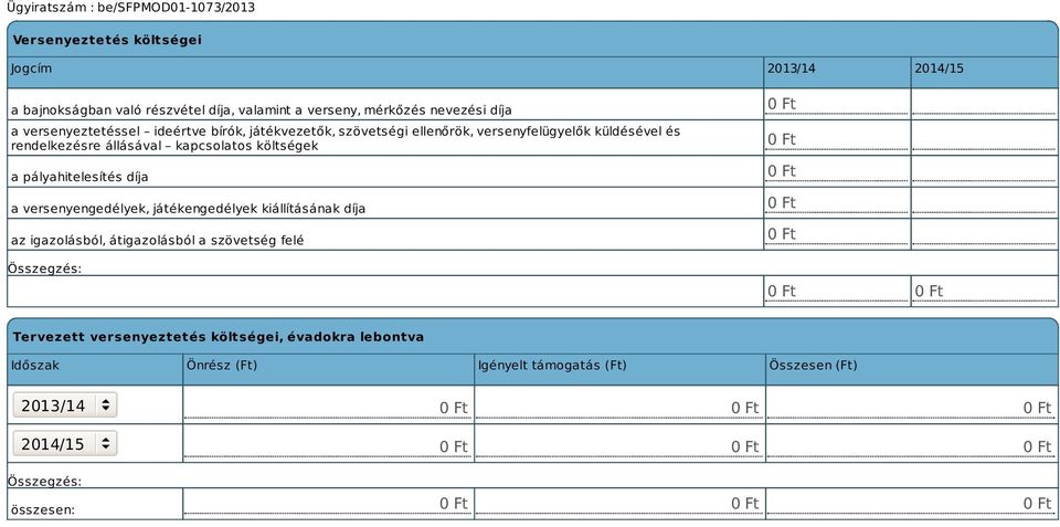 költségek a pályahitelesítés díja a versenyengedélyek, játékengedélyek kiállításának díja az igazolásból, átigazolásból a szövetség felé 0 Ft 0