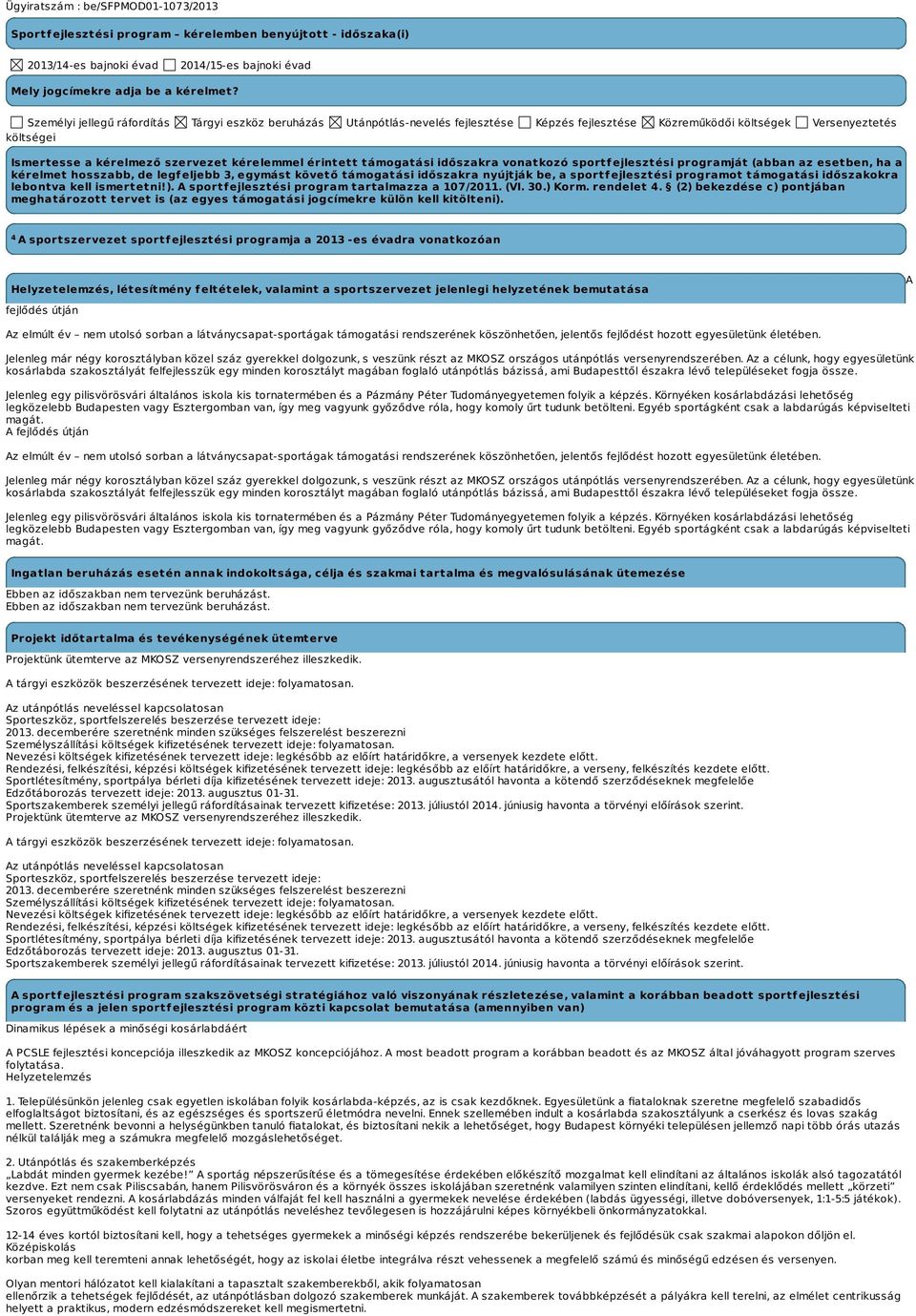 támogatási időszakra vonatkozó sportfejlesztési programját (abban az esetben, ha a kérelmet hosszabb, de legfeljebb 3, egymást követő támogatási időszakra nyújtják be, a sportfejlesztési programot