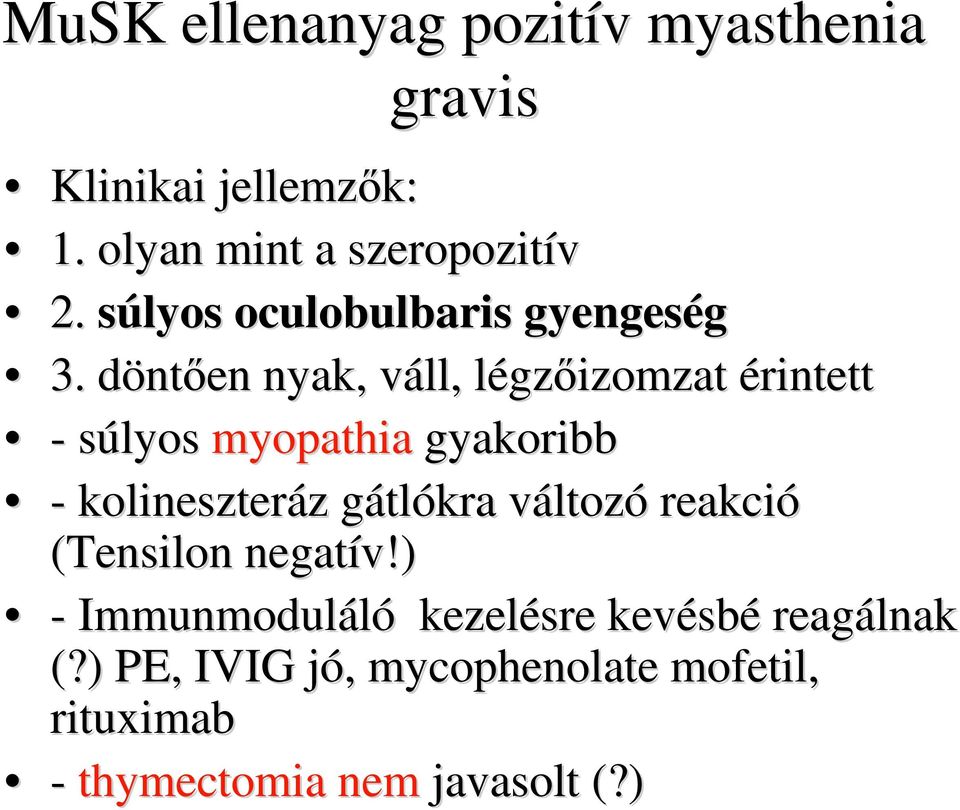 döntd ntően nyak, váll, v légzl gzőizomzat érintett - súlyos myopathia gyakoribb - kolineszteráz z