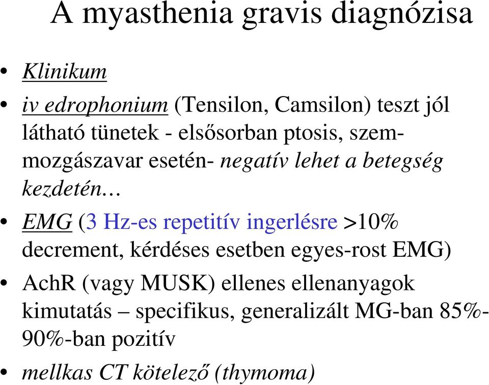 Hz-es repetitív ingerlésre >10% decrement, kérdéses esetben egyes-rost EMG) AchR (vagy MUSK)