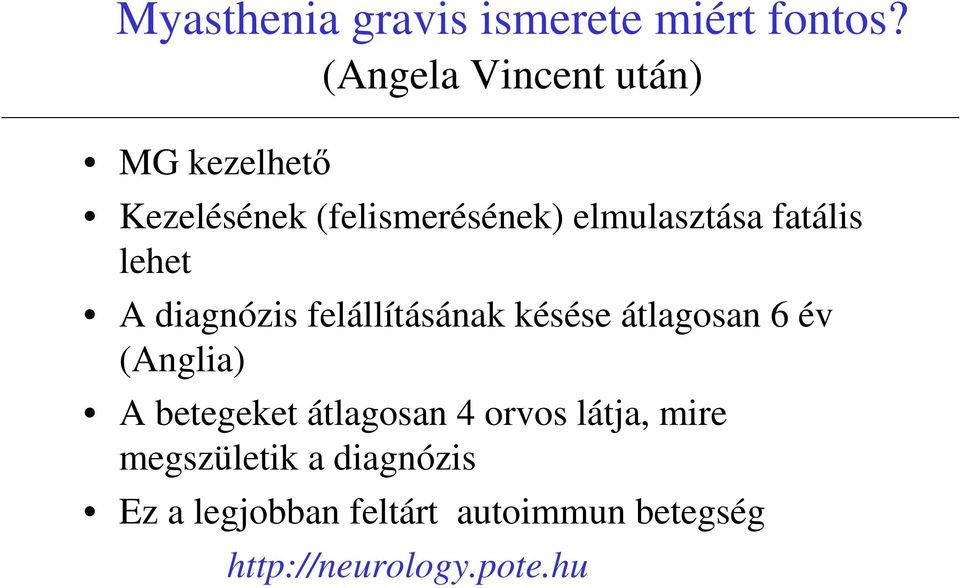 fatális lehet A diagnózis felállításának késése átlagosan 6 év (Anglia) A