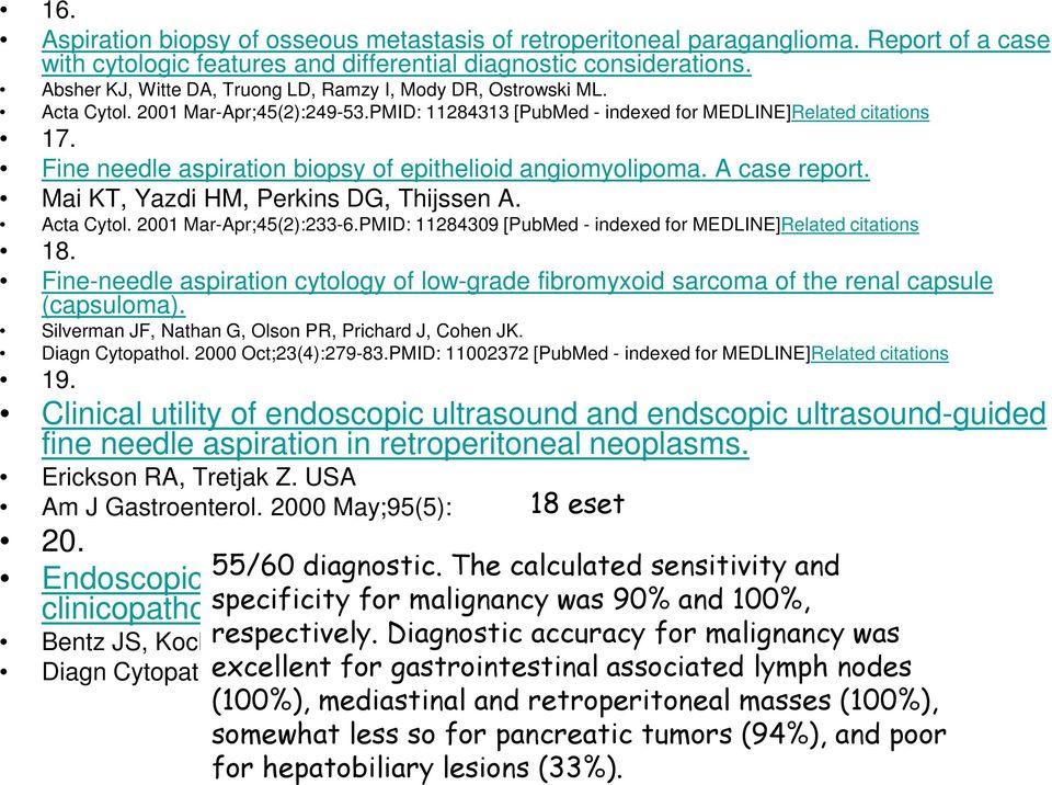 Fine needle aspiration biopsy of epithelioid angiomyolipoma. A case report. Mai KT, Yazdi HM, Perkins DG, Thijssen A. Acta Cytol. 2001 Mar-Apr;45(2):233-6.