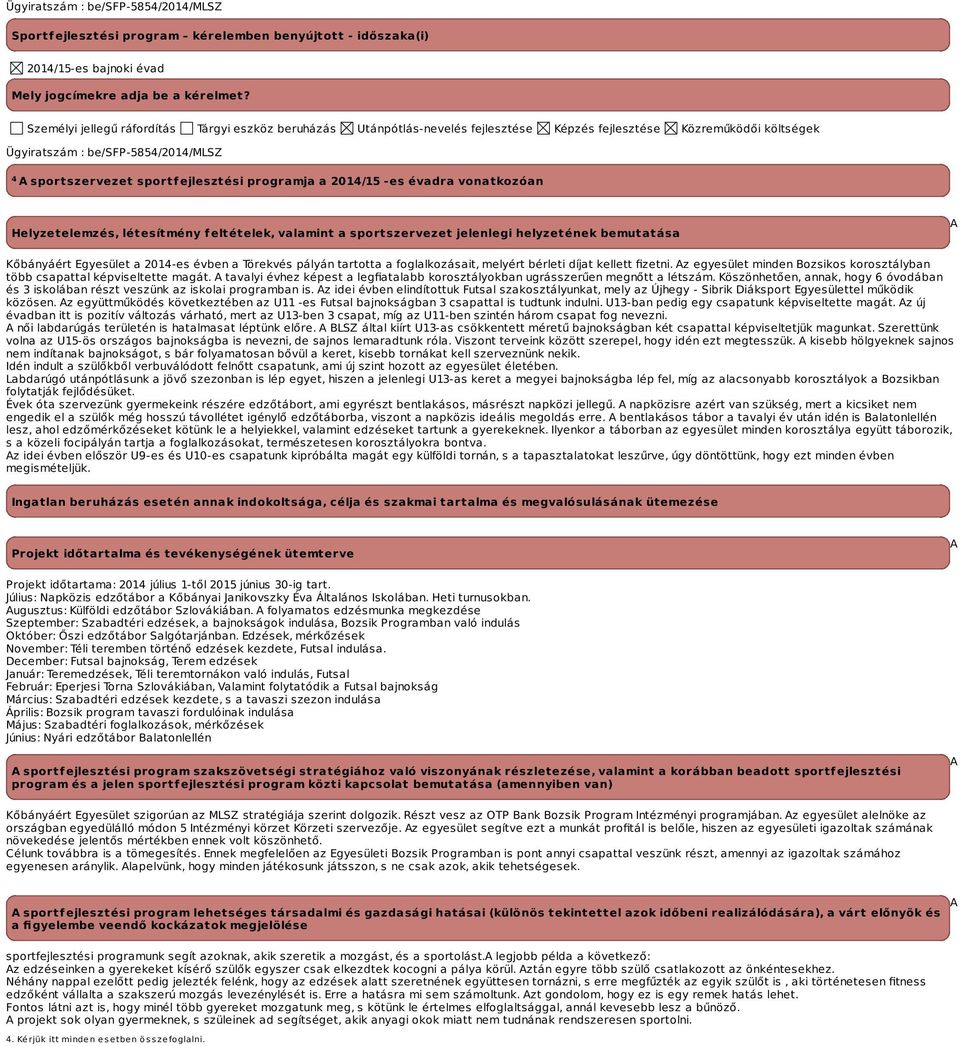 programja a -es évadra vonatkozóan Helyzetelemzés, létesítmény feltételek, valamint a sportszervezet jelenlegi helyzetének bemutatása A Kőbányáért Egyesület a 2014-es évben a Törekvés pályán tartotta