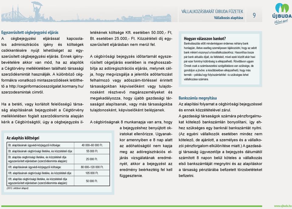 A különböző cégformákra vonatkozó mintaszerződések letölthető a http://ceginformaciosszolgalat.kormany.hu/ szerzodesmintak címről.