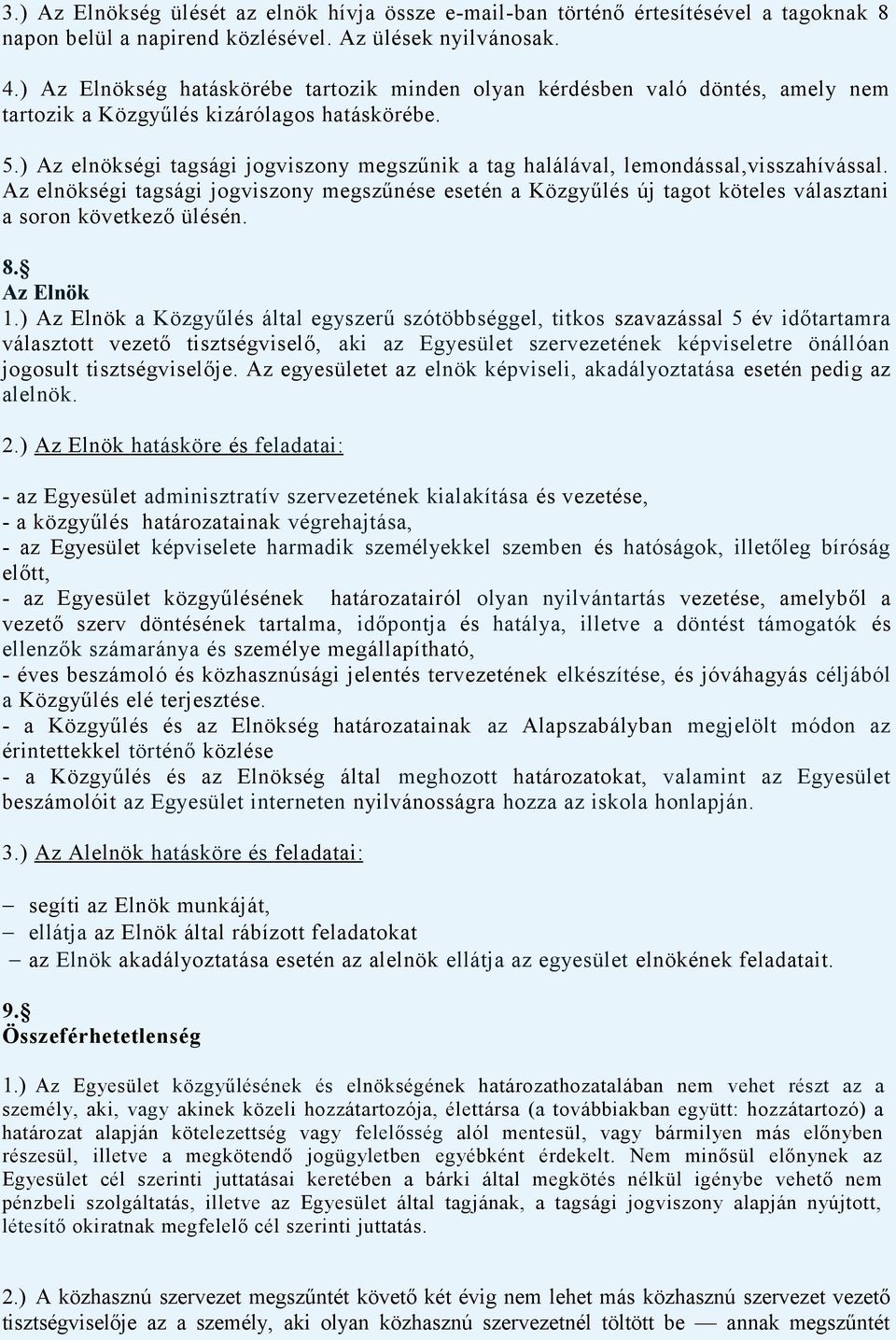 ) Az elnökségi tagsági jogviszony megszűnik a tag halálával, lemondással,visszahívással.