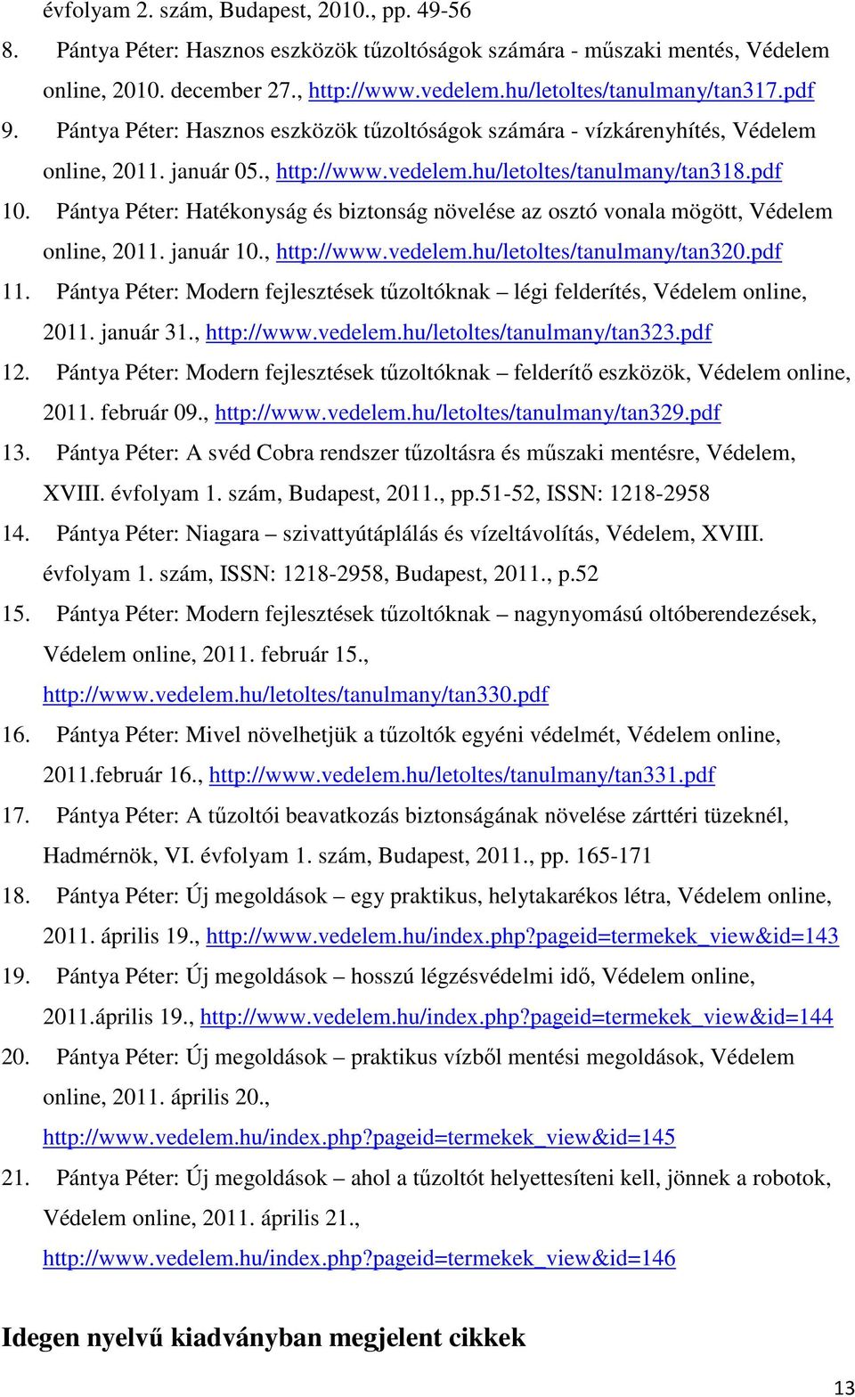 Pántya Péter: Hatékonyság és biztonság növelése az osztó vonala mögött, Védelem online, 2011. január 10., http://www.vedelem.hu/letoltes/tanulmany/tan320.pdf 11.