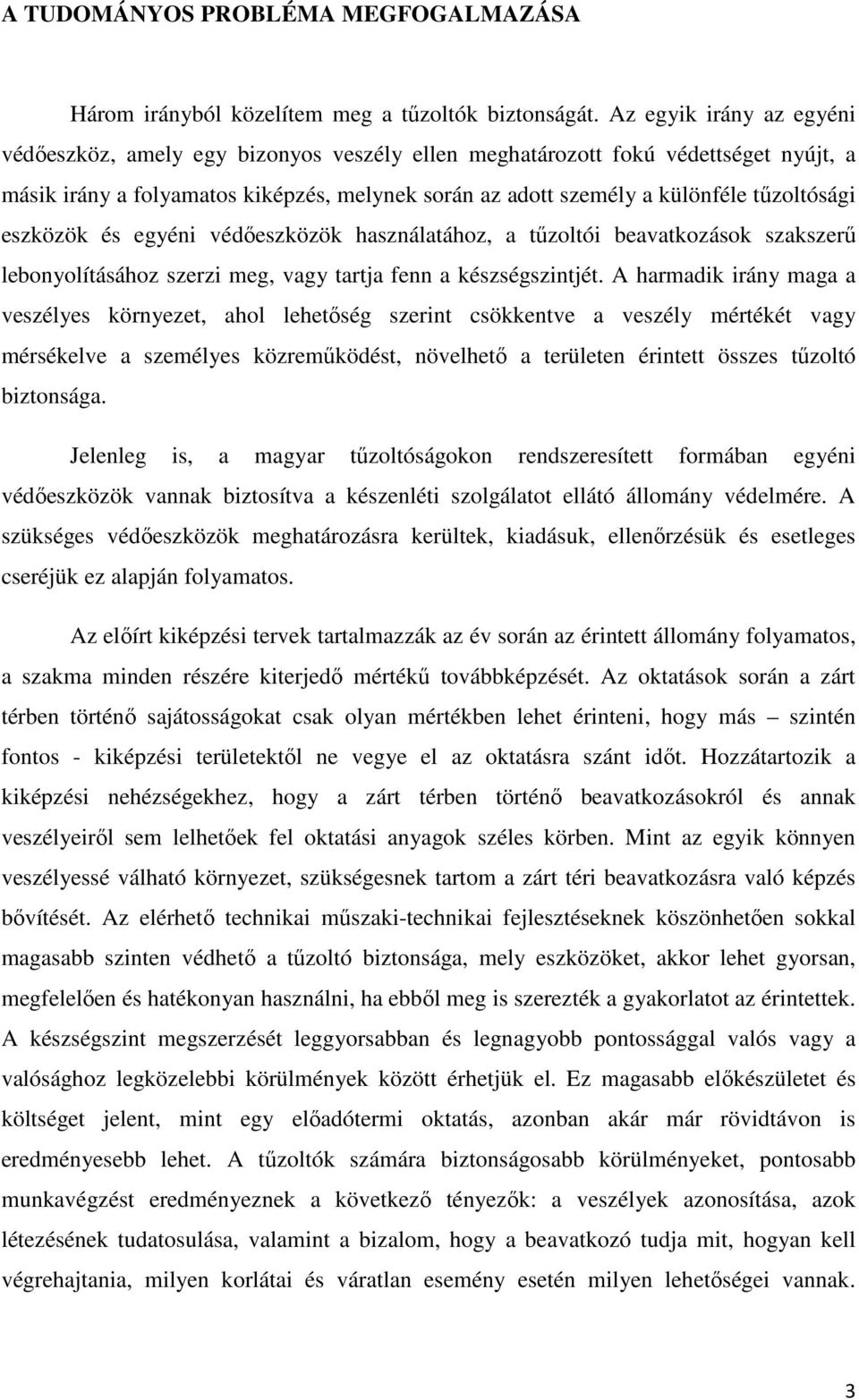 eszközök és egyéni védőeszközök használatához, a tűzoltói beavatkozások szakszerű lebonyolításához szerzi meg, vagy tartja fenn a készségszintjét.