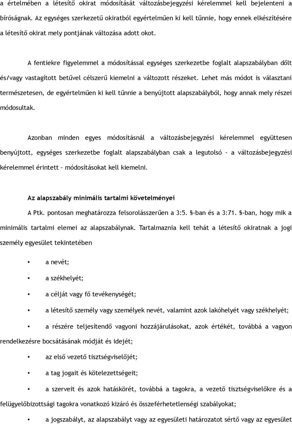 A fentiekre figyelemmel a módosítással egységes szerkezetbe foglalt alapszabályban dőlt és/vagy vastagított betűvel célszerű kiemelni a változott részeket.