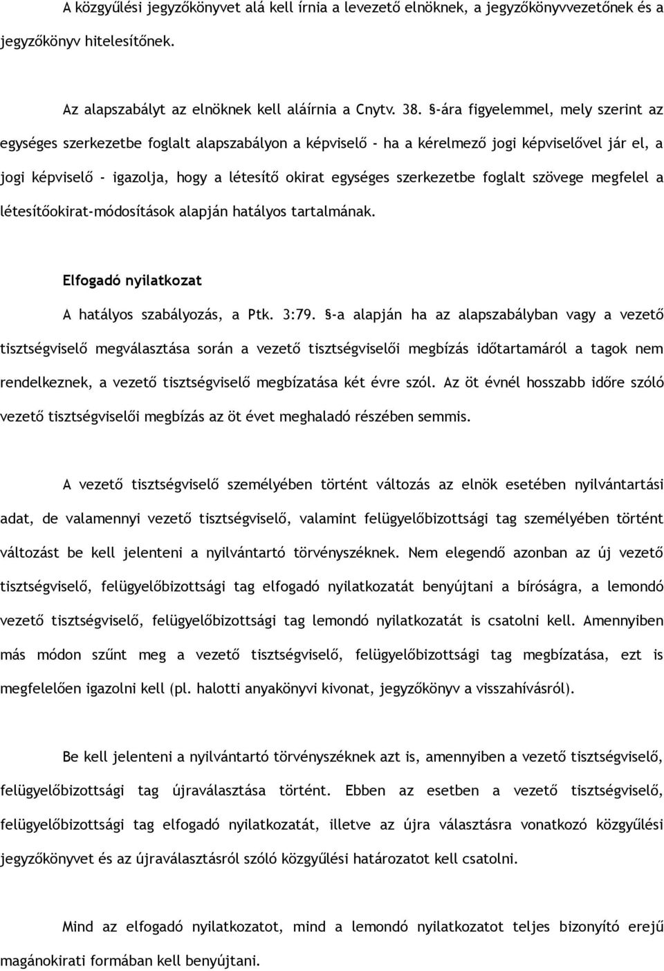 szerkezetbe foglalt szövege megfelel a létesítőokirat-módosítások alapján hatályos tartalmának. Elfogadó nyilatkozat A hatályos szabályozás, a Ptk. 3:79.