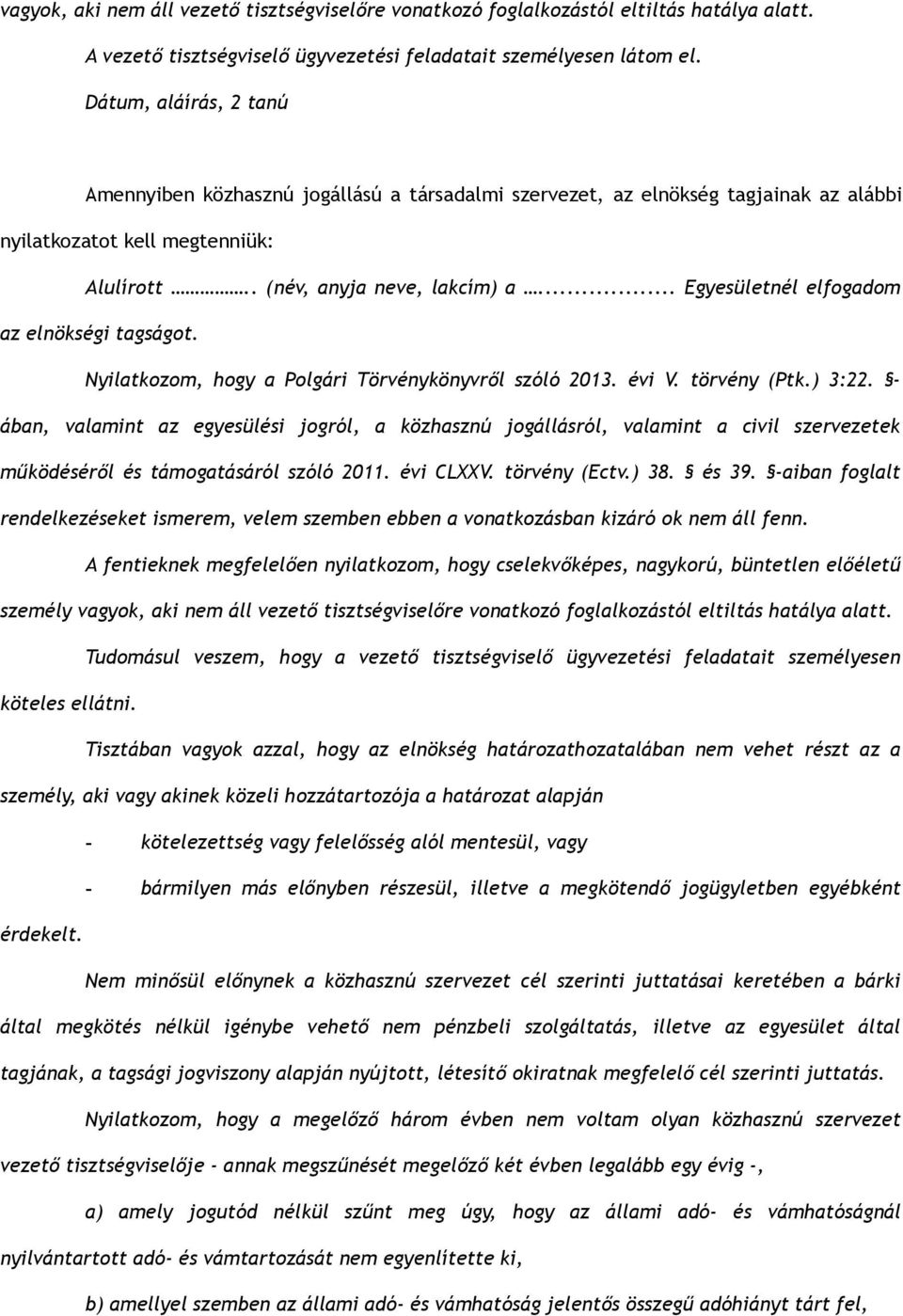 .. Egyesületnél elfogadom az elnökségi tagságot. Nyilatkozom, hogy a Polgári Törvénykönyvről szóló 2013. évi V. törvény (Ptk.) 3:22.