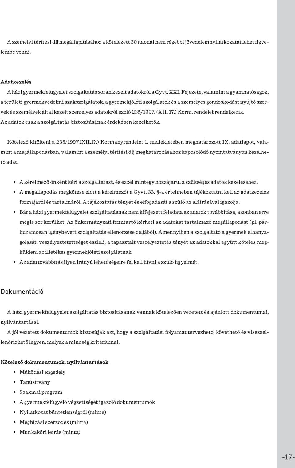 Fejezete, valamint a gyámhatóságok, a területi gyermekvédelmi szakszolgálatok, a gyermekjóléti szolgálatok és a személyes gondoskodást nyújtó szervek és személyek által kezelt személyes adatokról