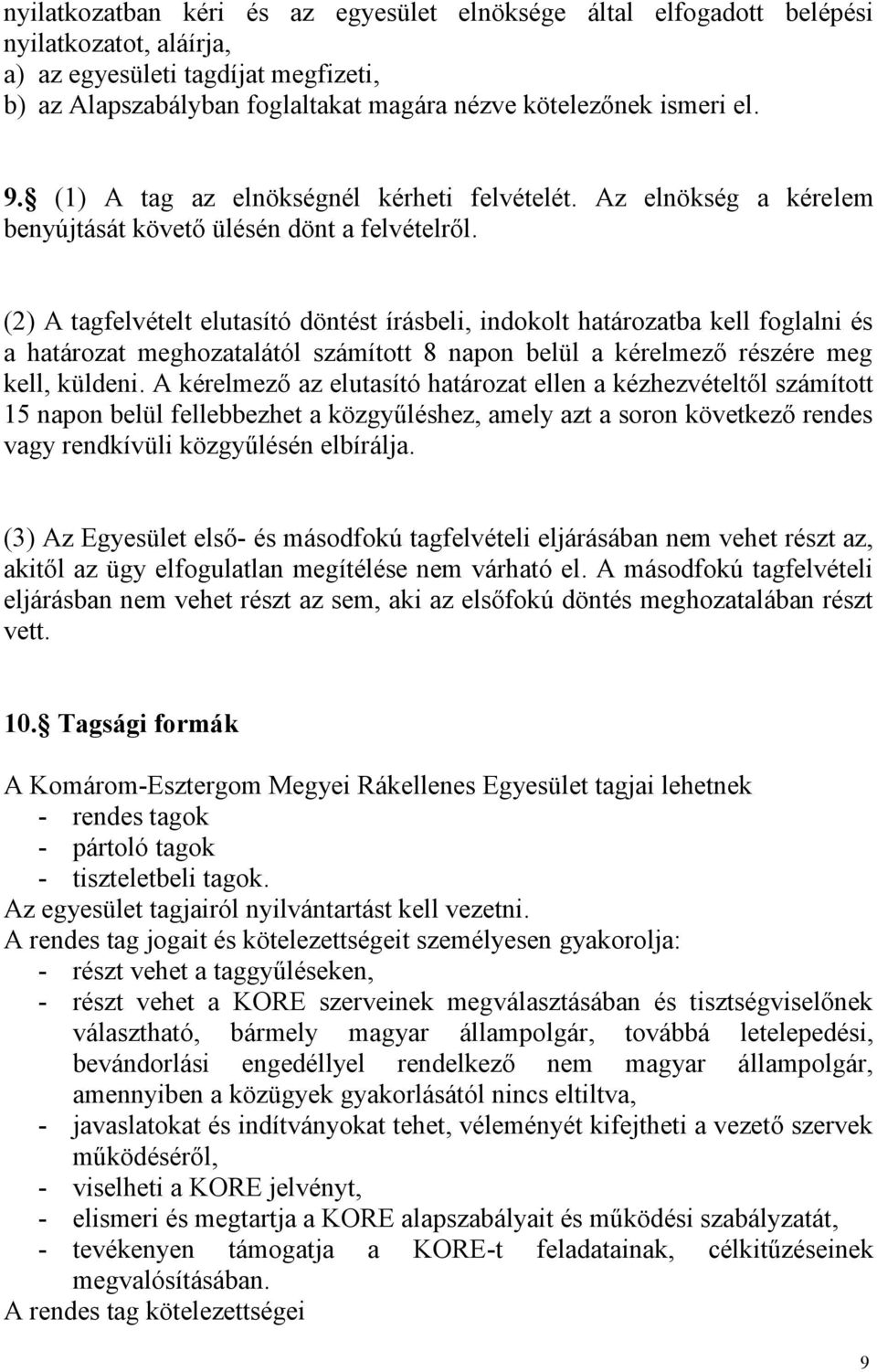 (2) A tagfelvételt elutasító döntést írásbeli, indokolt határozatba kell foglalni és a határozat meghozatalától számított 8 napon belül a kérelmező részére meg kell, küldeni.