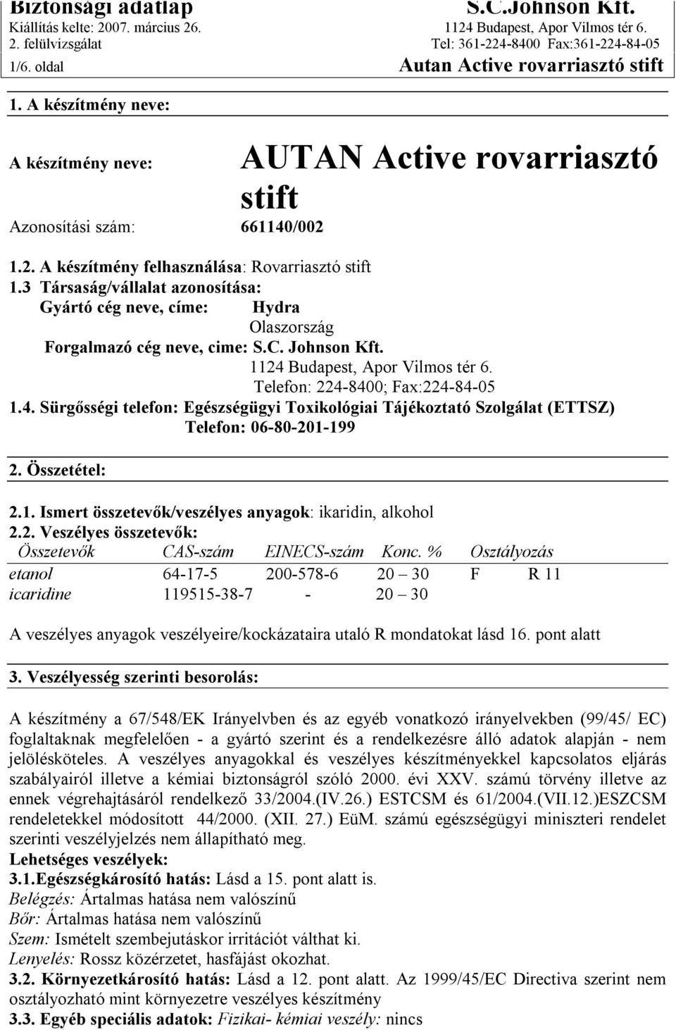 Budapest, Apor Vilmos tér 6. Telefon: 224-8400; Fax:224-84-05 1.4. Sürgősségi telefon: Egészségügyi Toxikológiai Tájékoztató Szolgálat (ETTSZ) Telefon: 06-80-201-199 2. Összetétel: 2.1. Ismert összetevők/veszélyes anyagok: ikaridin, alkohol 2.