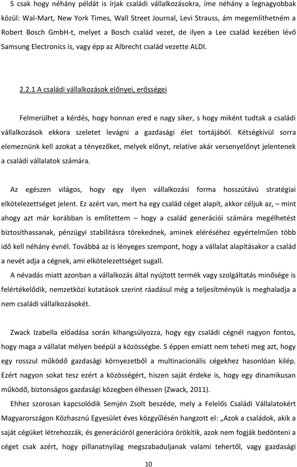 2.1 A családi vállalkozások előnyei, erősségei Felmerülhet a kérdés, hogy honnan ered e nagy siker, s hogy miként tudtak a családi vállalkozások ekkora szeletet levágni a gazdasági élet tortájából.