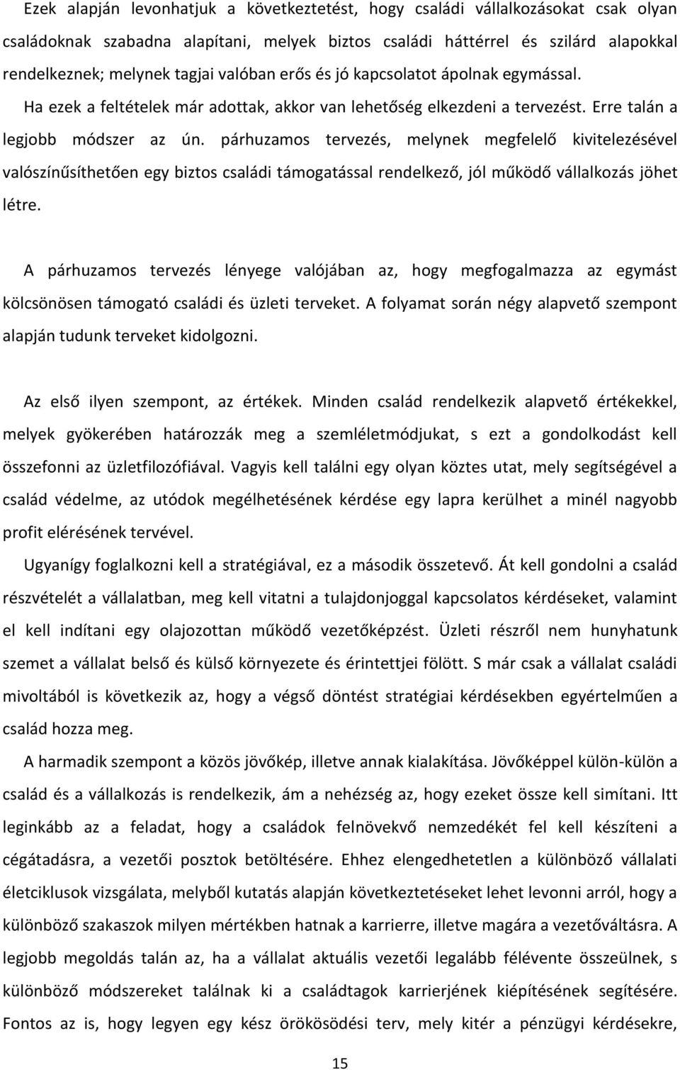 párhuzamos tervezés, melynek megfelelő kivitelezésével valószínűsíthetően egy biztos családi támogatással rendelkező, jól működő vállalkozás jöhet létre.