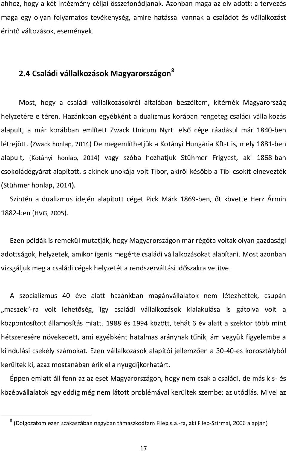 4 Családi vállalkozások Magyarországon 8 Most, hogy a családi vállalkozásokról általában beszéltem, kitérnék Magyarország helyzetére e téren.