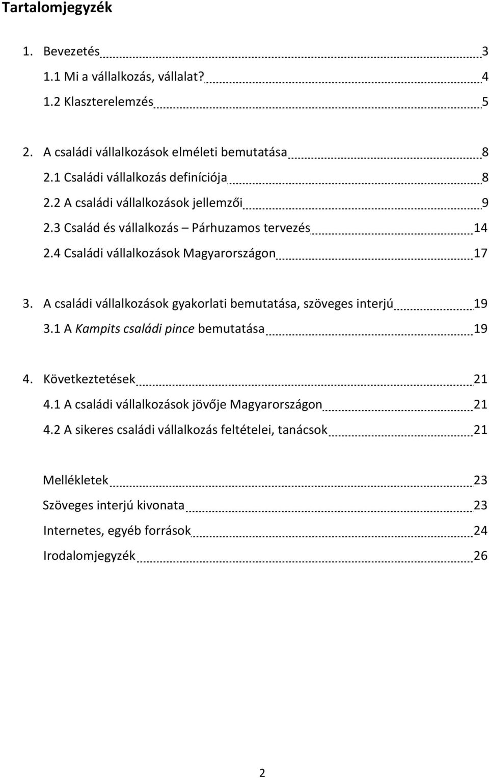 4 Családi vállalkozások Magyarországon 17 3. A családi vállalkozások gyakorlati bemutatása, szöveges interjú 19 3.1 A Kampits családi pince bemutatása 19 4.