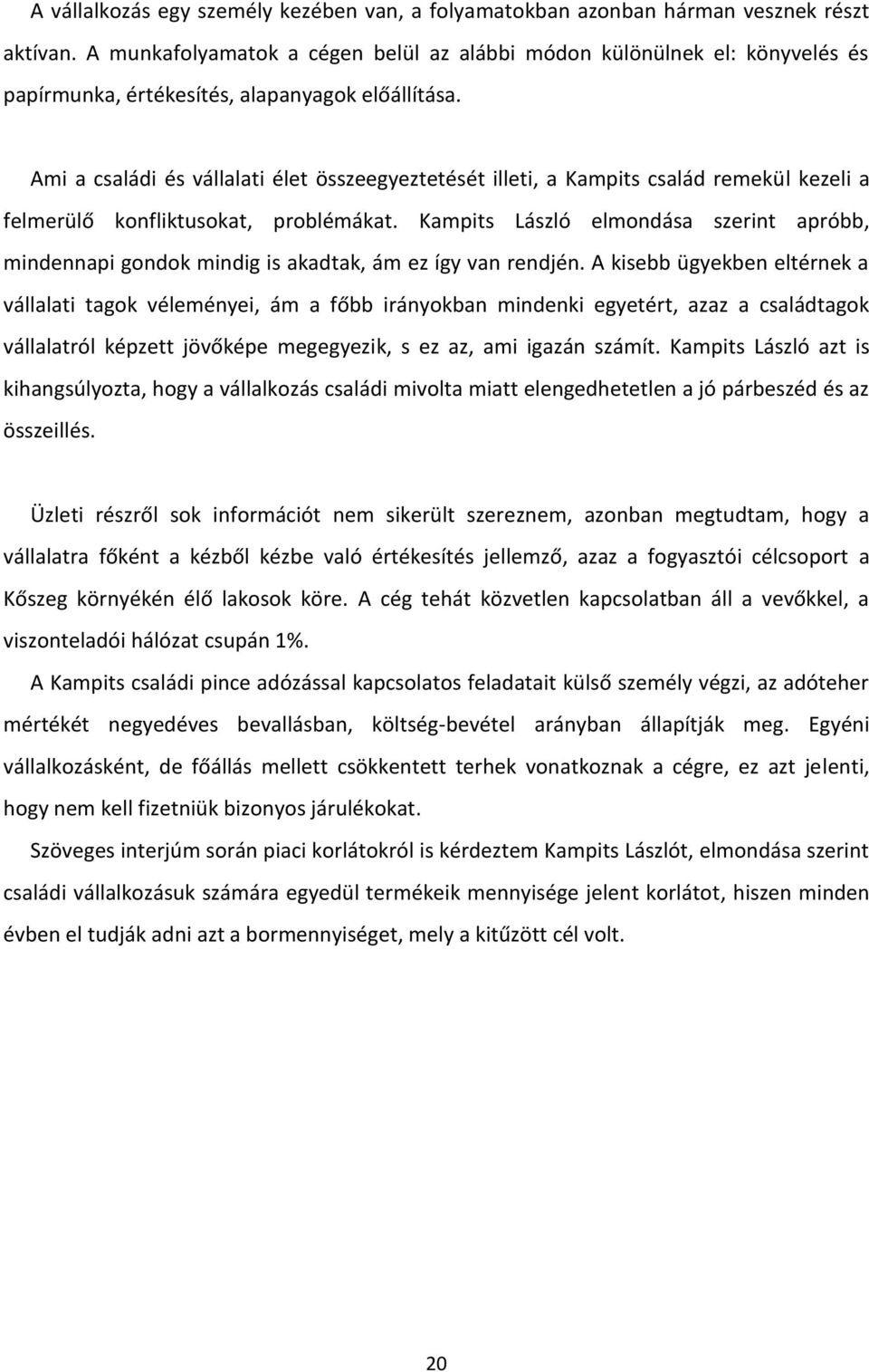 Ami a családi és vállalati élet összeegyeztetését illeti, a Kampits család remekül kezeli a felmerülő konfliktusokat, problémákat.