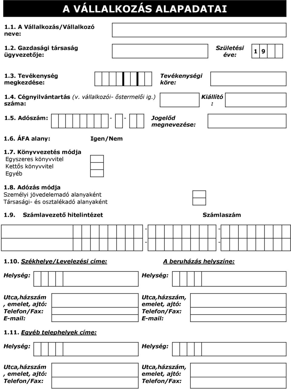 Adózás módja Személyi jövedelemadó alanyaként Társasági- és osztalékadó alanyaként 1.9. Számlavezető hitelintézet Számlaszám - - - - 1.10.