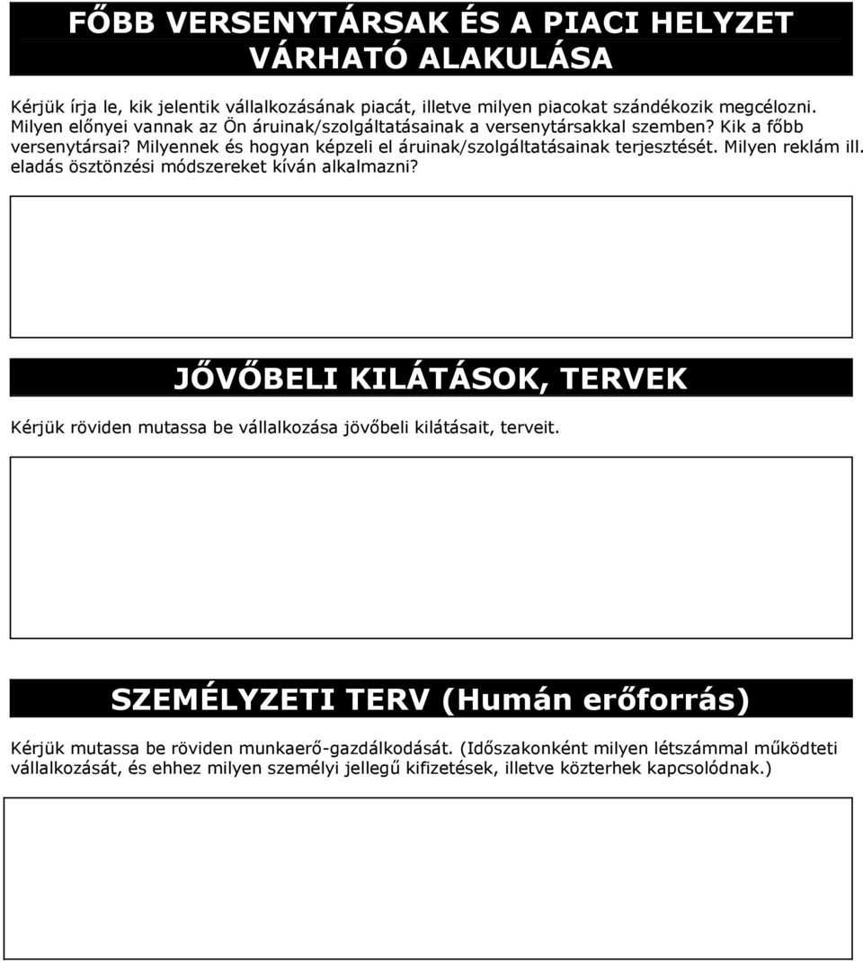 Milyen reklám ill. eladás ösztönzési módszereket kíván alkalmazni? JŐVŐBELI KILÁTÁSOK, TERVEK Kérjük röviden mutassa be vállalkozása jövőbeli kilátásait, terveit.