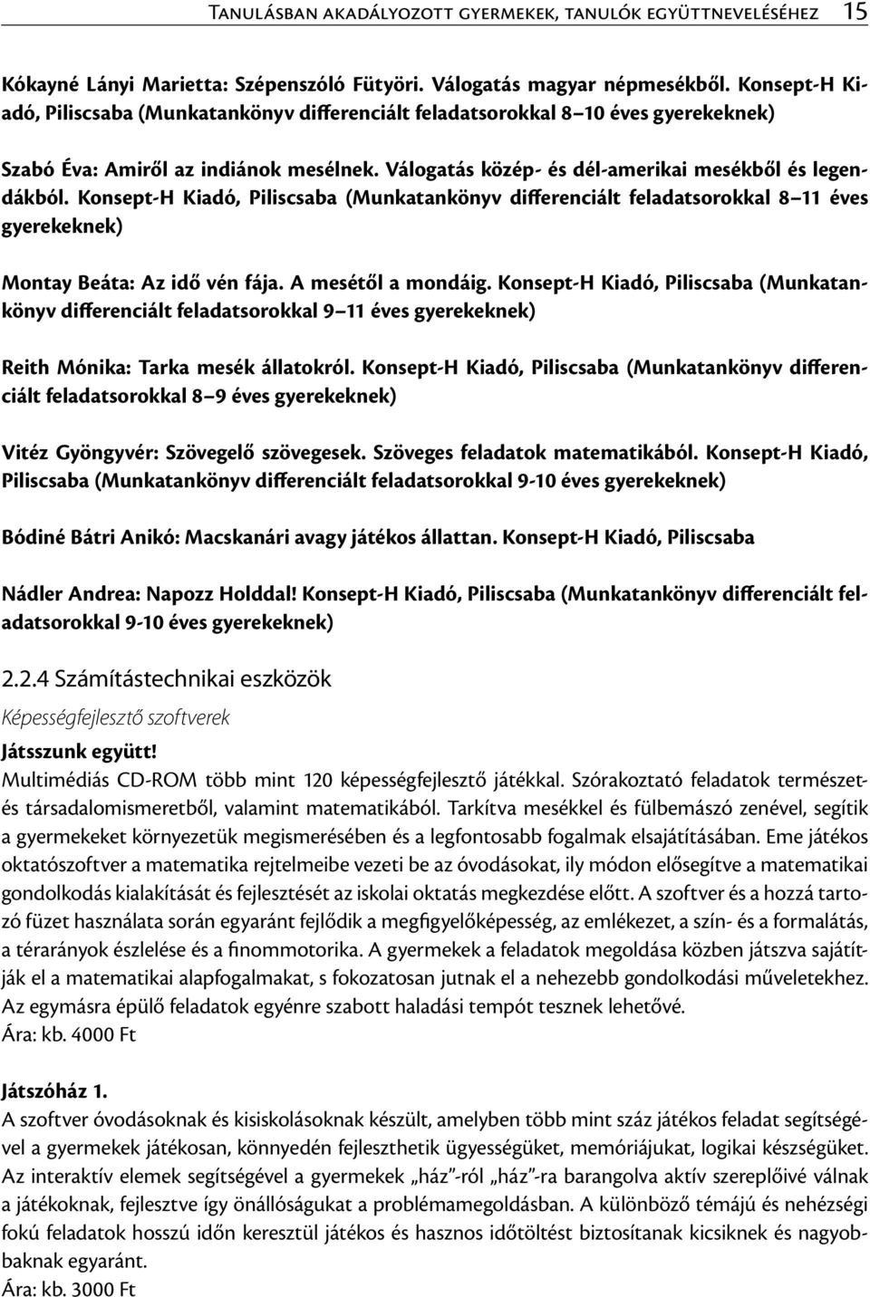 Konsept-H Kiadó, Piliscsaba (Munkatankönyv differenciált feladatsorokkal 8 11 éves gyerekeknek) Montay Beáta: Az idő vén fája. A mesétől a mondáig.