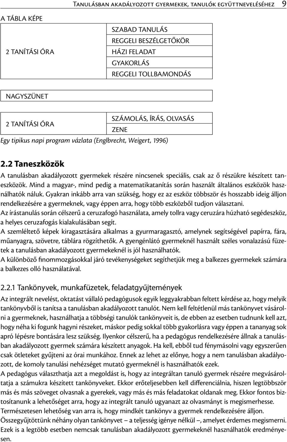 2 Taneszközök A tanulásban akadályozott gyermekek részére nincsenek speciális, csak az ő részükre készített taneszközök.