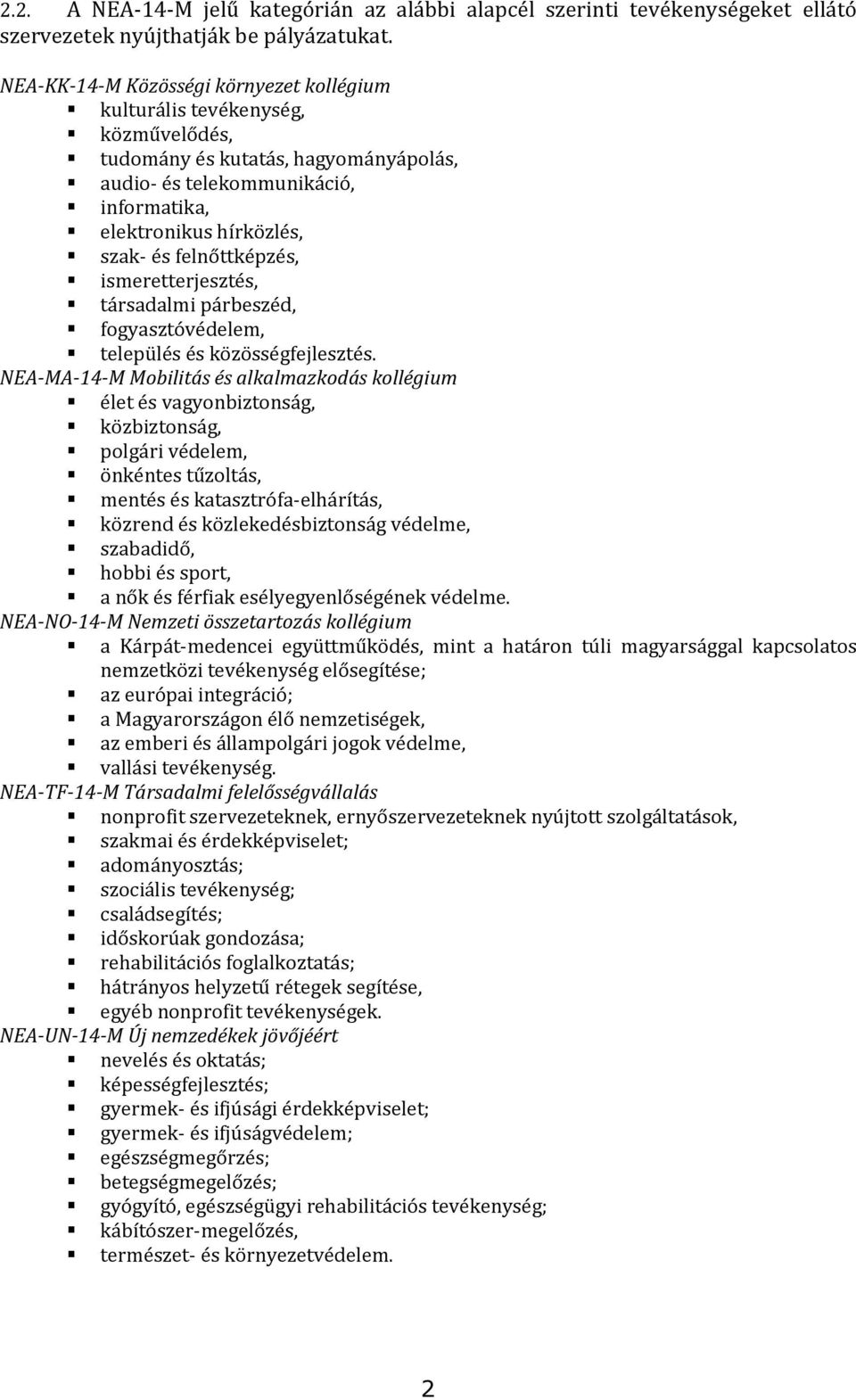 felnőttképzés, ismeretterjesztés, társadalmi párbeszéd, fogyasztóvédelem, település és közösségfejlesztés.