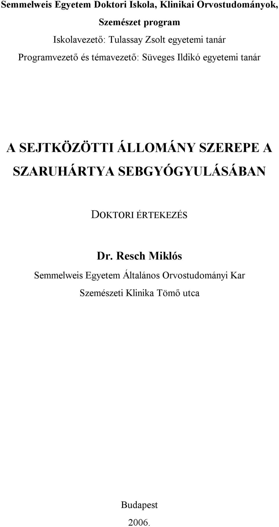 egyetemi tanár A SEJTKÖZÖTTI ÁLLOMÁNY SZEREPE A SZARUHÁRTYA SEBGYÓGYULÁSÁBAN DOKTORI