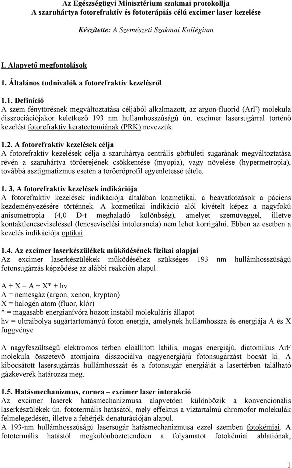 1. Definíció A szem fénytörésnek megváltoztatása céljából alkalmazott, az argon-fluorid (ArF) molekula disszociációjakor keletkező 193 nm hullámhosszúságú ún.