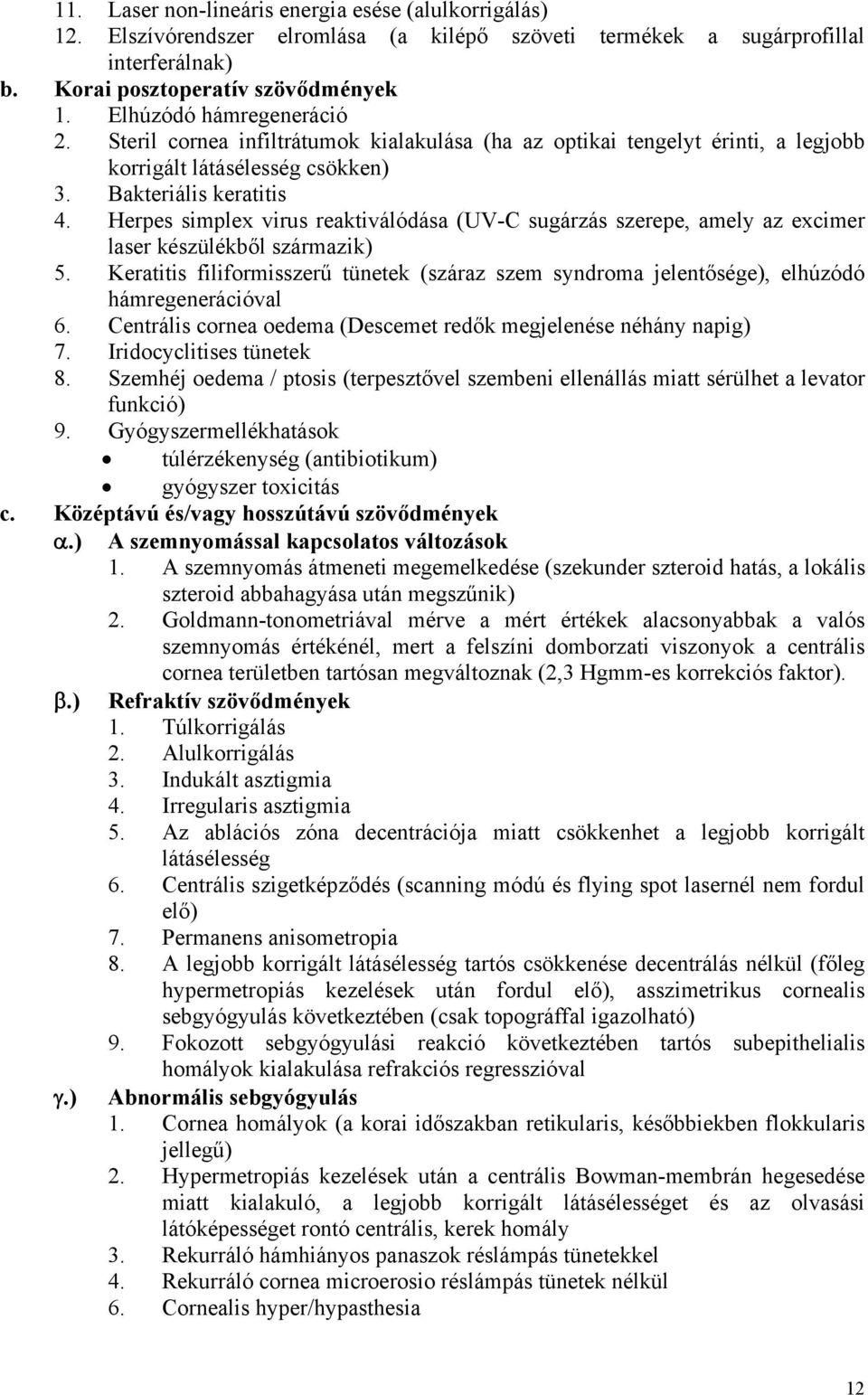 Herpes simplex virus reaktiválódása (UV-C sugárzás szerepe, amely az excimer laser készülékből származik) 5.