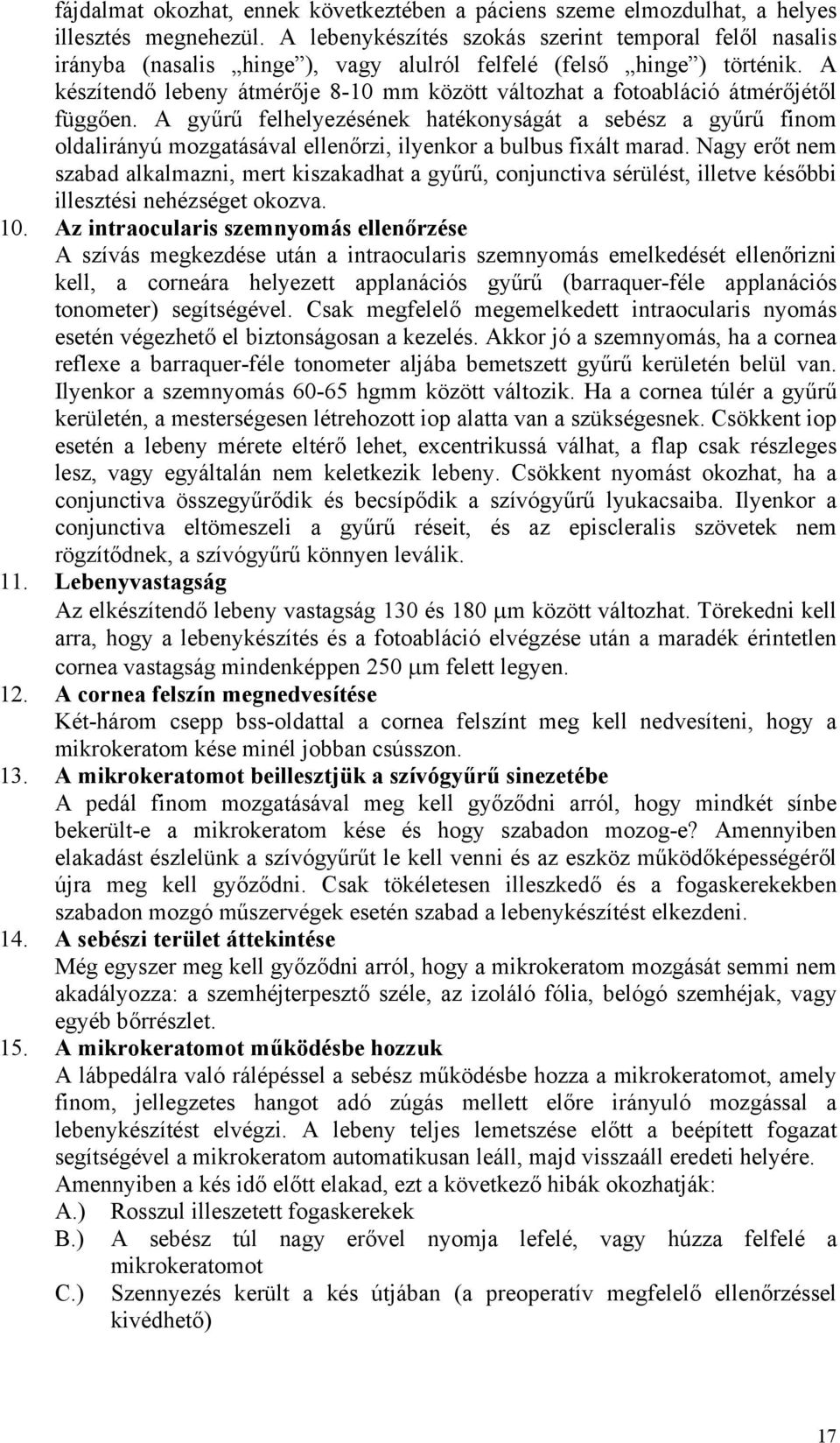 A készítendő lebeny átmérője 8-10 mm között változhat a fotoabláció átmérőjétől függően.