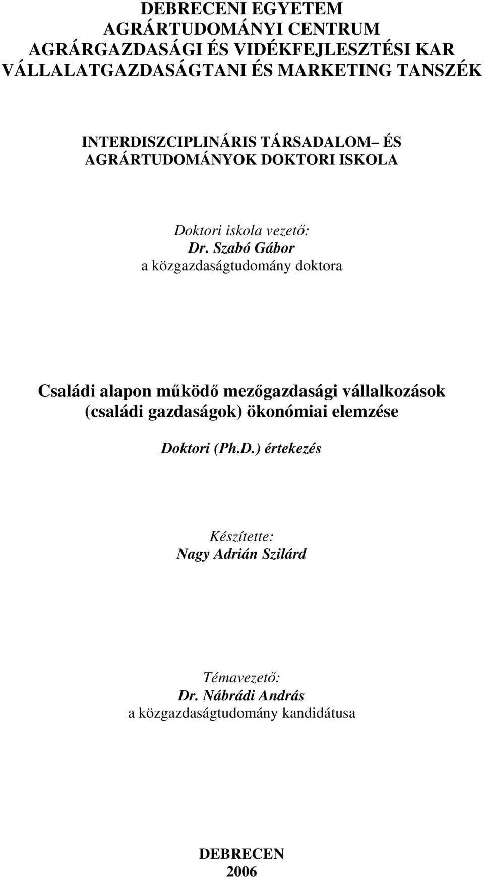 Szabó Gábor a közgazdaságtudomány doktora Családi alapon működő mezőgazdasági vállalkozások (családi gazdaságok)