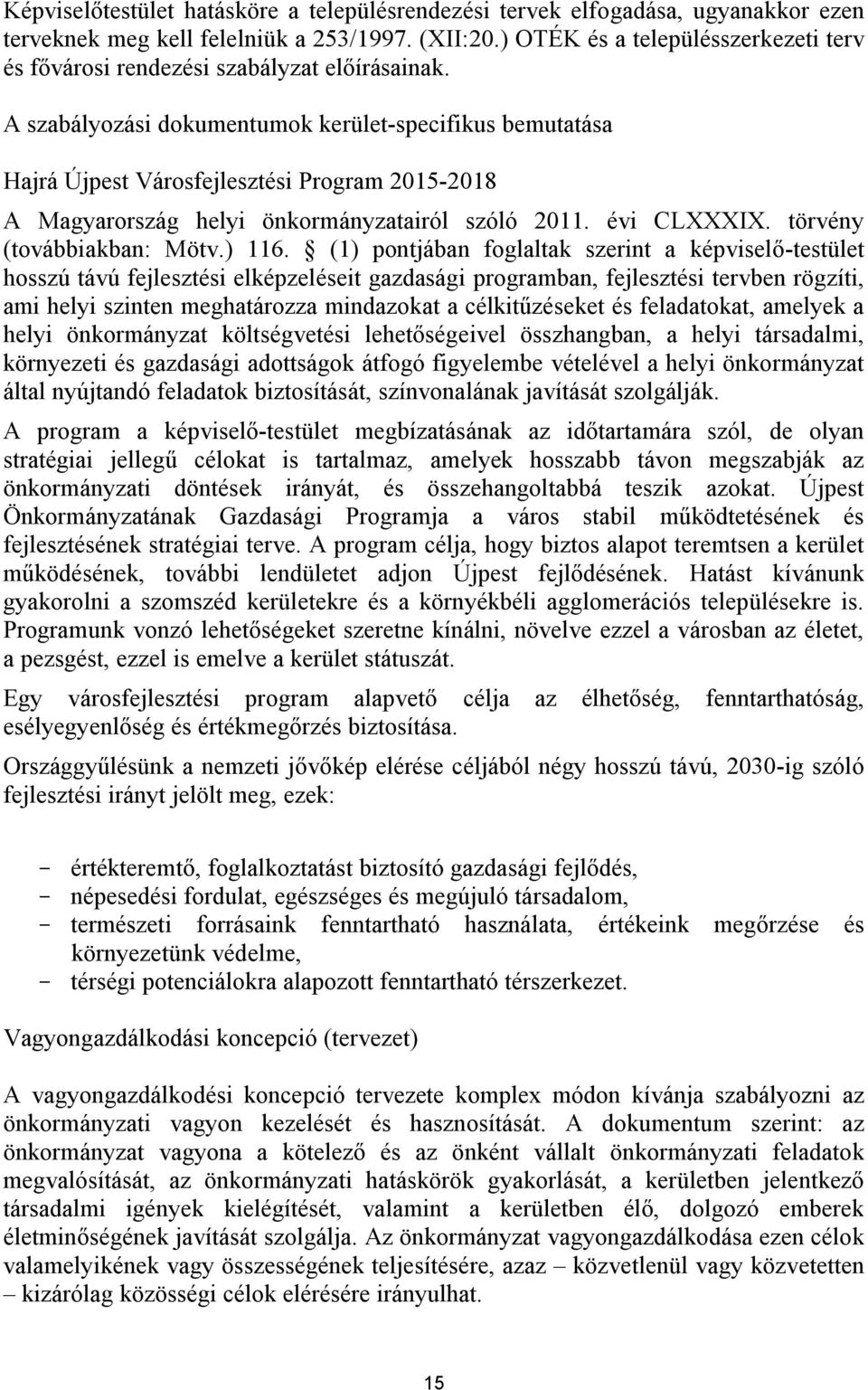 A szabályozási dokumentumok kerület-specifikus bemutatása Hajrá Újpest Városfejlesztési Program 2015-2018 A Magyarország helyi önkormányzatairól szóló 2011. évi CLXXXIX. törvény (továbbiakban: Mötv.