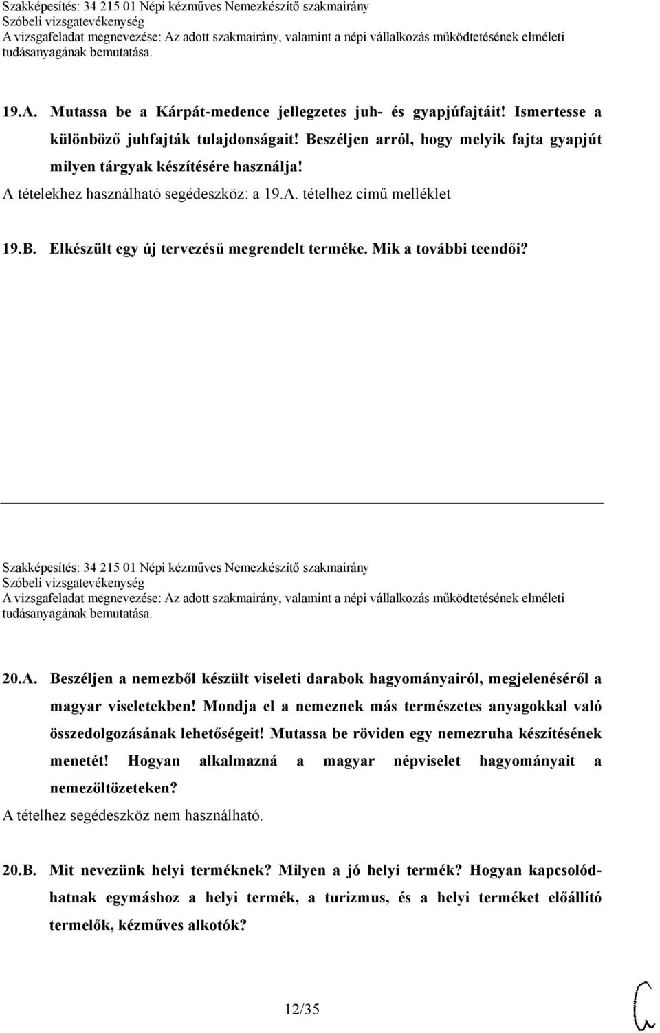 Szakképesítés: 34 215 01 Népi kézműves Nemezkészítő szakmairány 20.A. Beszéljen a nemezből készült viseleti darabok hagyományairól, megjelenéséről a magyar viseletekben!