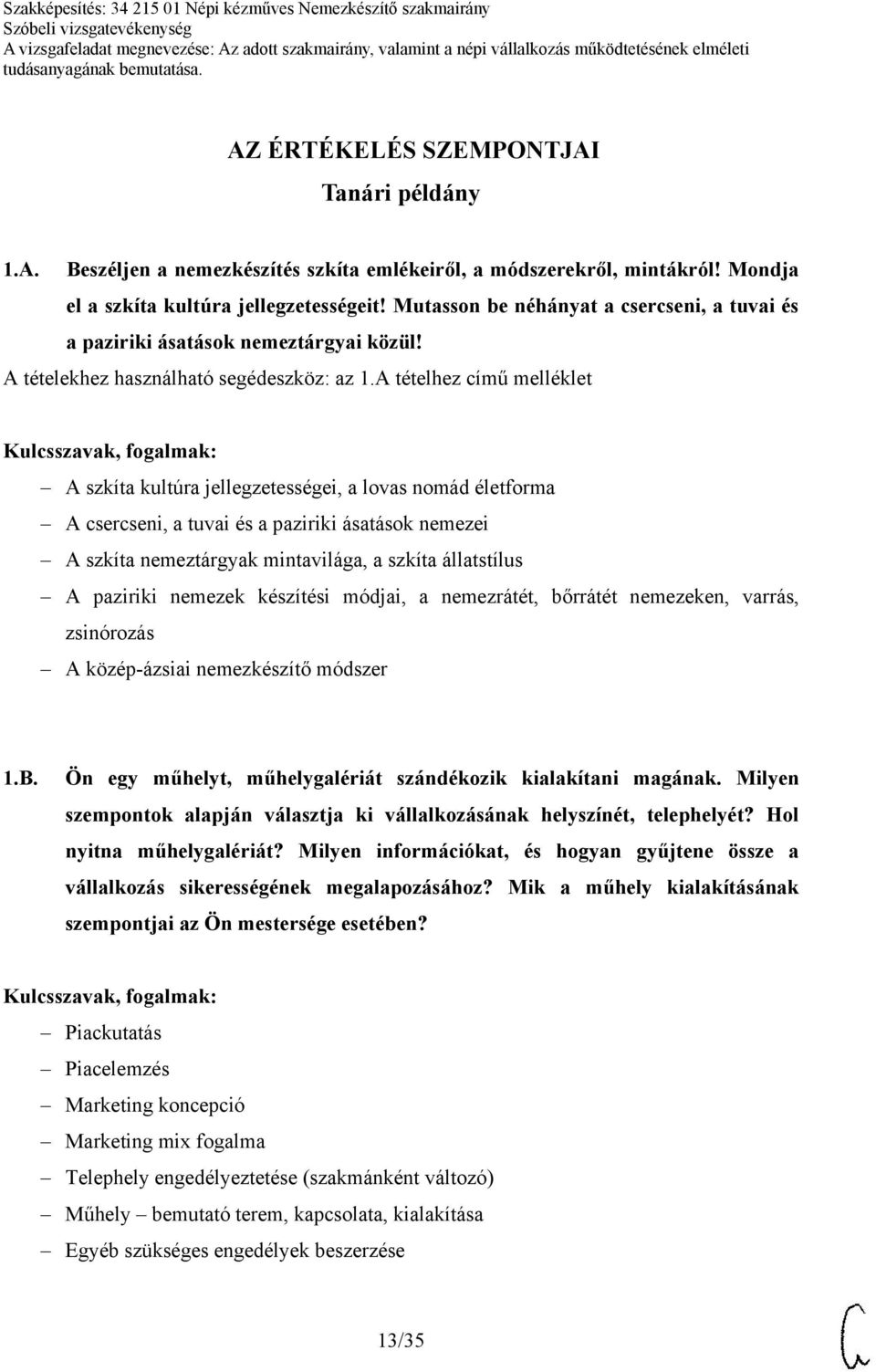 A tételhez című melléklet A szkíta kultúra jellegzetességei, a lovas nomád életforma A csercseni, a tuvai és a paziriki ásatások nemezei A szkíta nemeztárgyak mintavilága, a szkíta állatstílus A